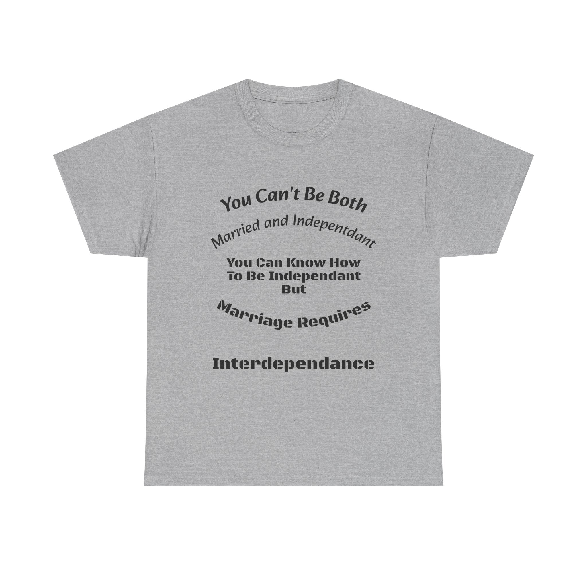 You Can't Be Both Independent And Married T-Shirt | Marriage Reality | Partnership Truth