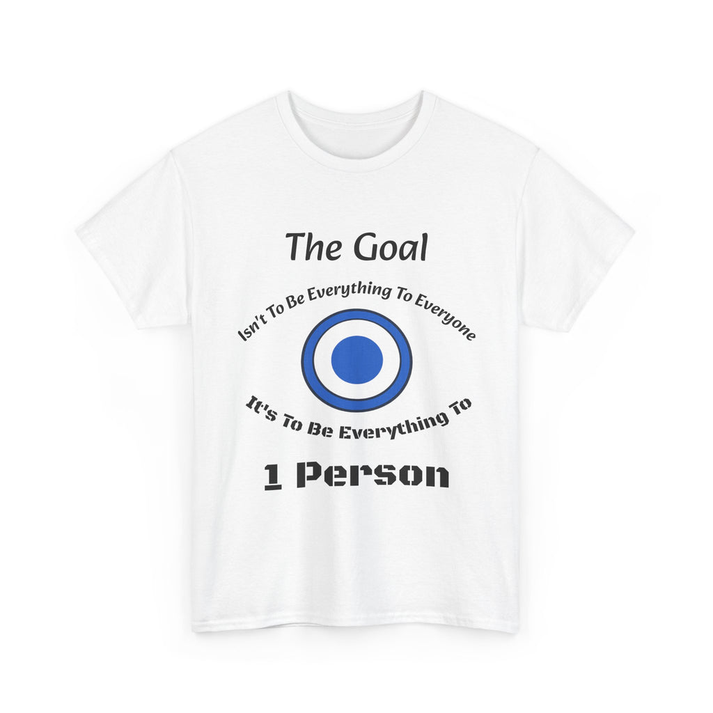 The Goal Isn't To Be Everything To Everyone Shirt | Relationship Quote Tee | Marriage Wisdom T-Shirt"