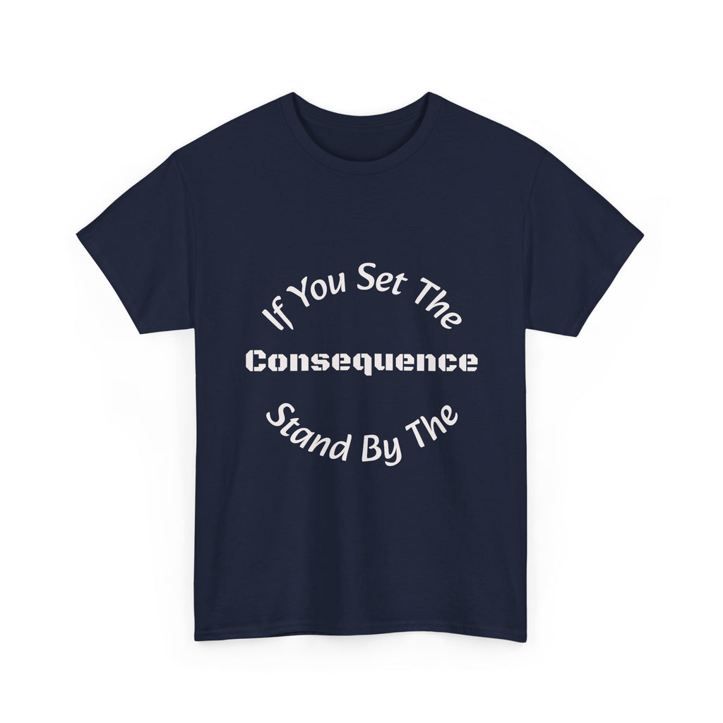 If You Set The Consequence Stand By It T-Shirt | Parenting Quote Shirt | Accountability Tee | Unisex Cotton Tee