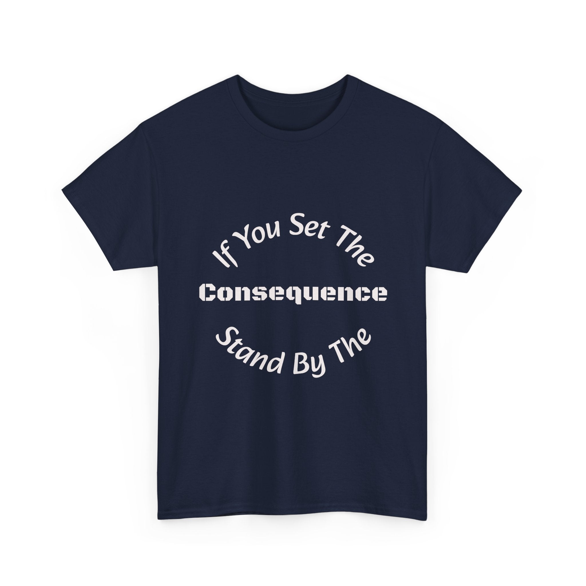 If You Set The Consequence Stand By It T-Shirt | Parenting Quote Shirt | Accountability Tee | Unisex Cotton Tee
