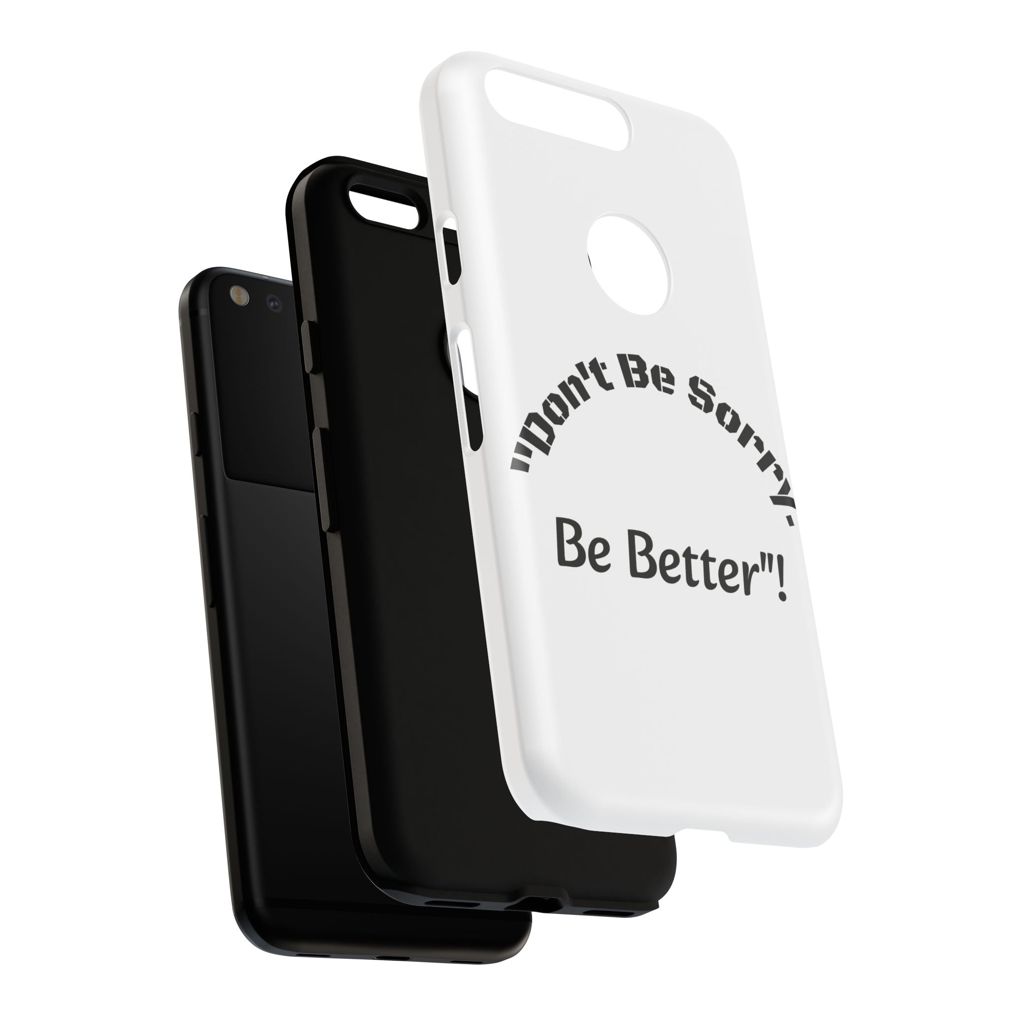 Don't Be Sorry Be Better Phone Case | Tough Case | Motivational Quote | iPhone Samsung Galaxy