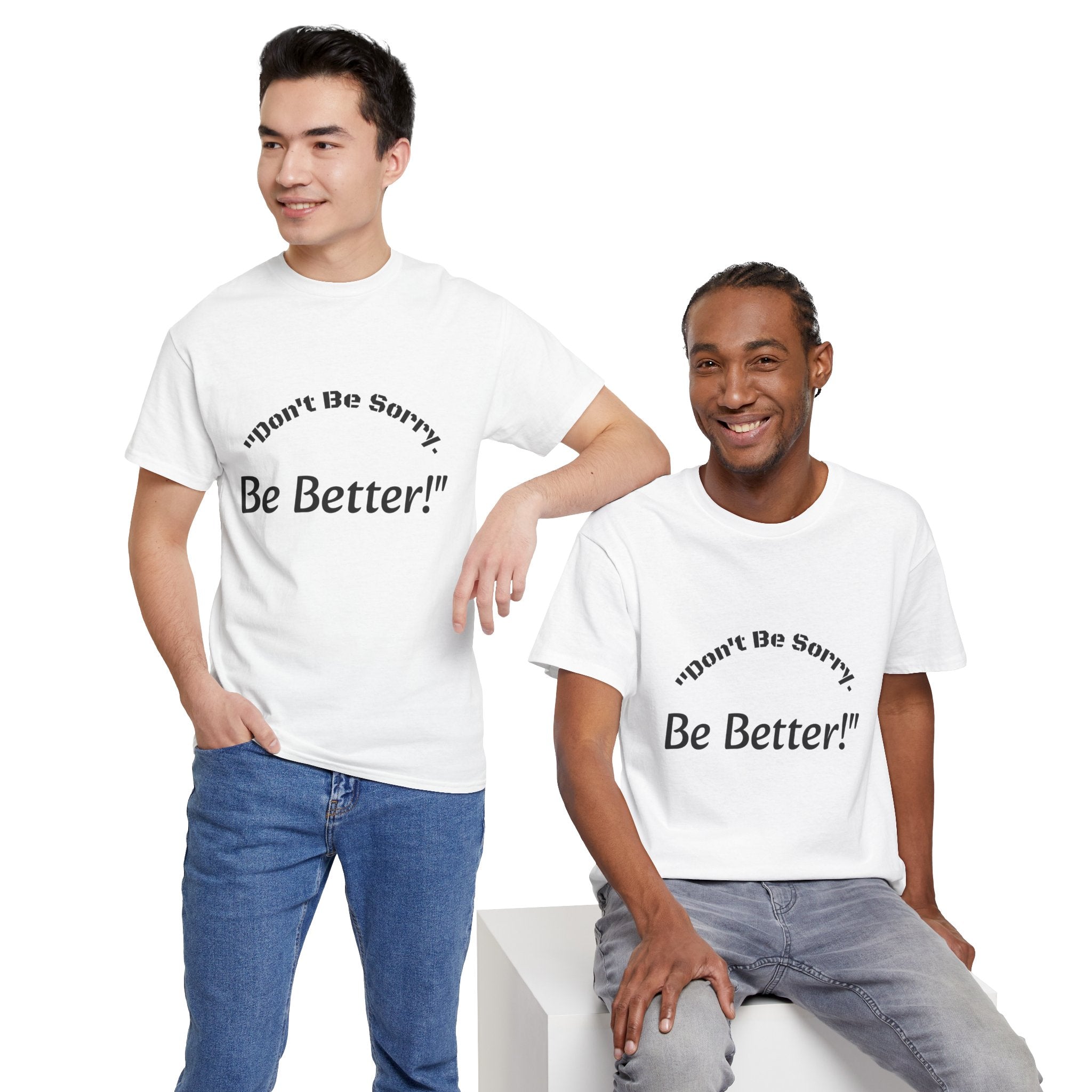 Don't Be Sorry Be Better! T-Shirt | Motivational Quote Tee | Unisex Cotton Shirt"