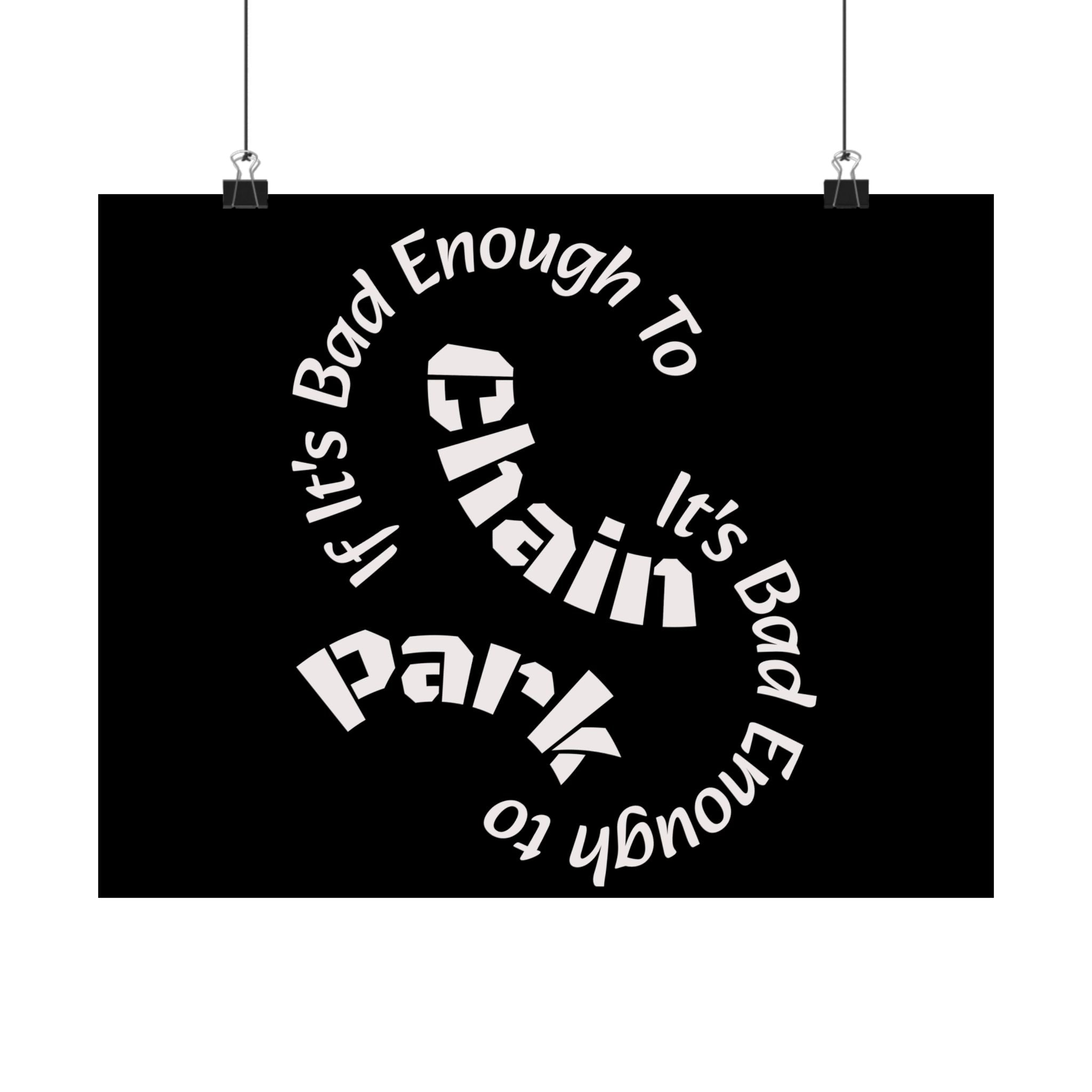 If It's Bad Enough To Chain, It's Bad Enough To Park - Trucker Poster Matte Horizontal Posters