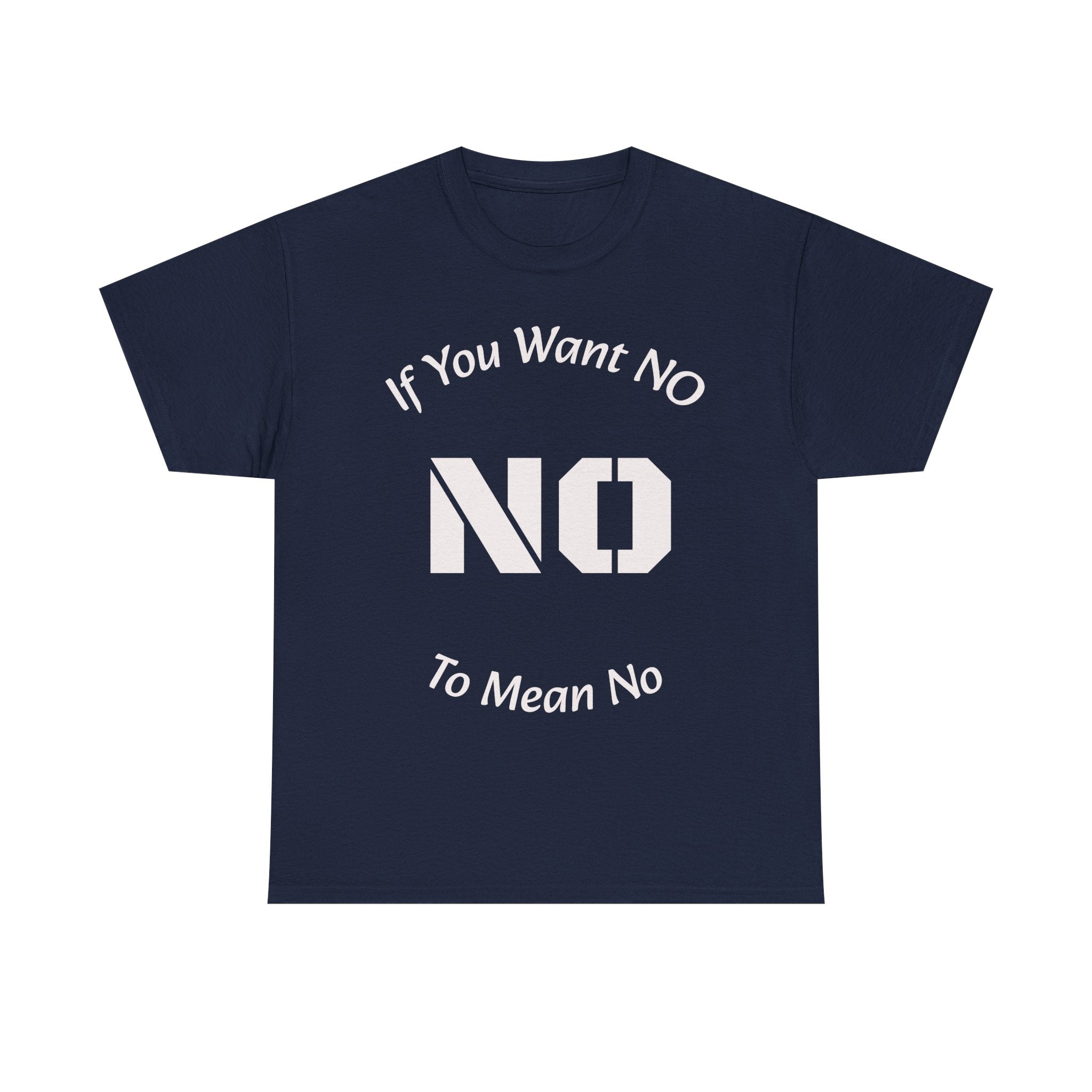 If You Want No To Mean No T-Shirt | Parenting Boundaries Shirt | Setting Limits Tee | Accountability Quote