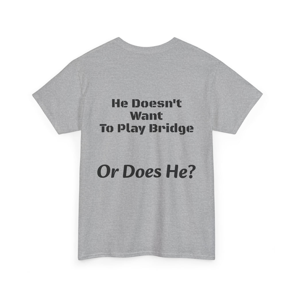 He Doesn't Want To Play Bridge T-Shirt | Dating Reality Check | What He Really Wants