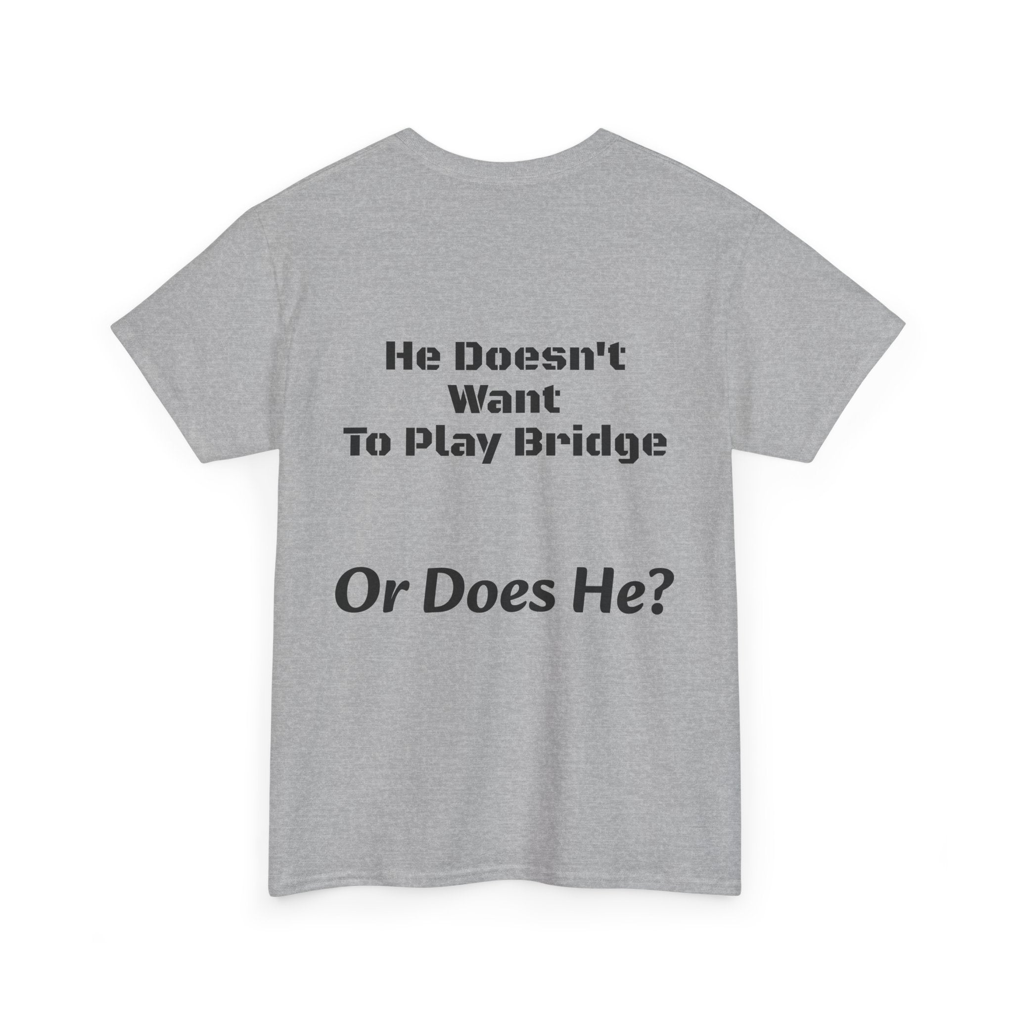 He Doesn't Want To Play Bridge T-Shirt | Dating Reality Check | What He Really Wants