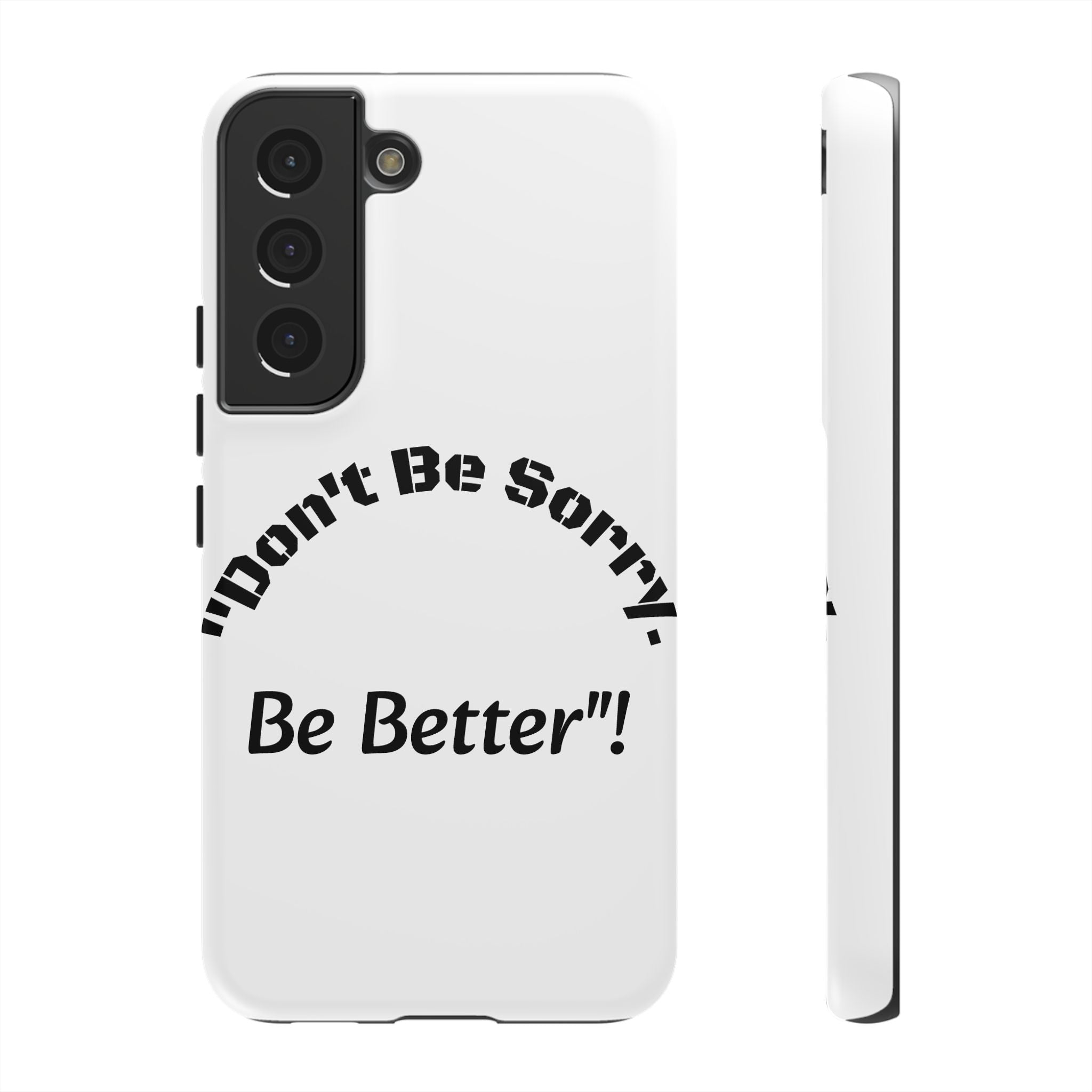 Don't Be Sorry Be Better Phone Case | Tough Case | Motivational Quote | iPhone Samsung Galaxy