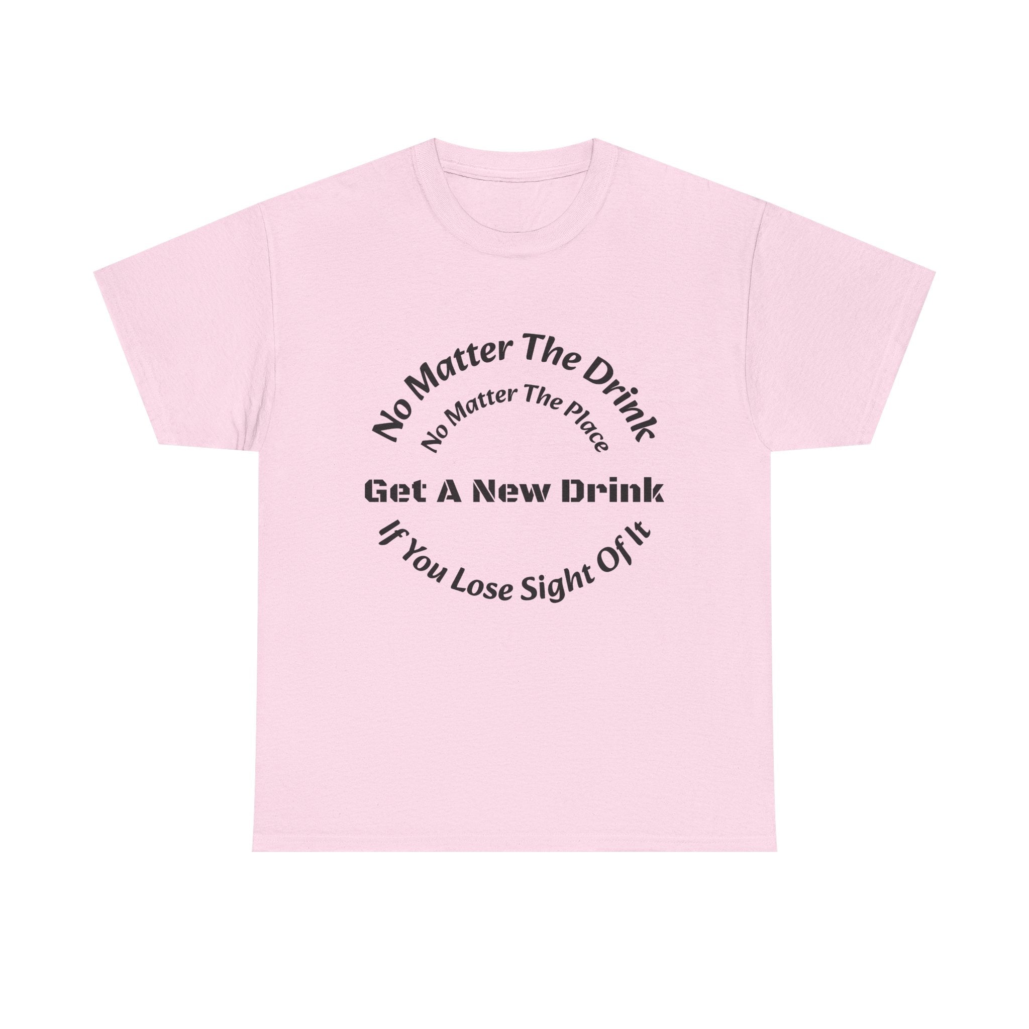No Matter The Drink Get A New Drink If You Lose Sight T-Shirt | Safety Warning | Bar Rules