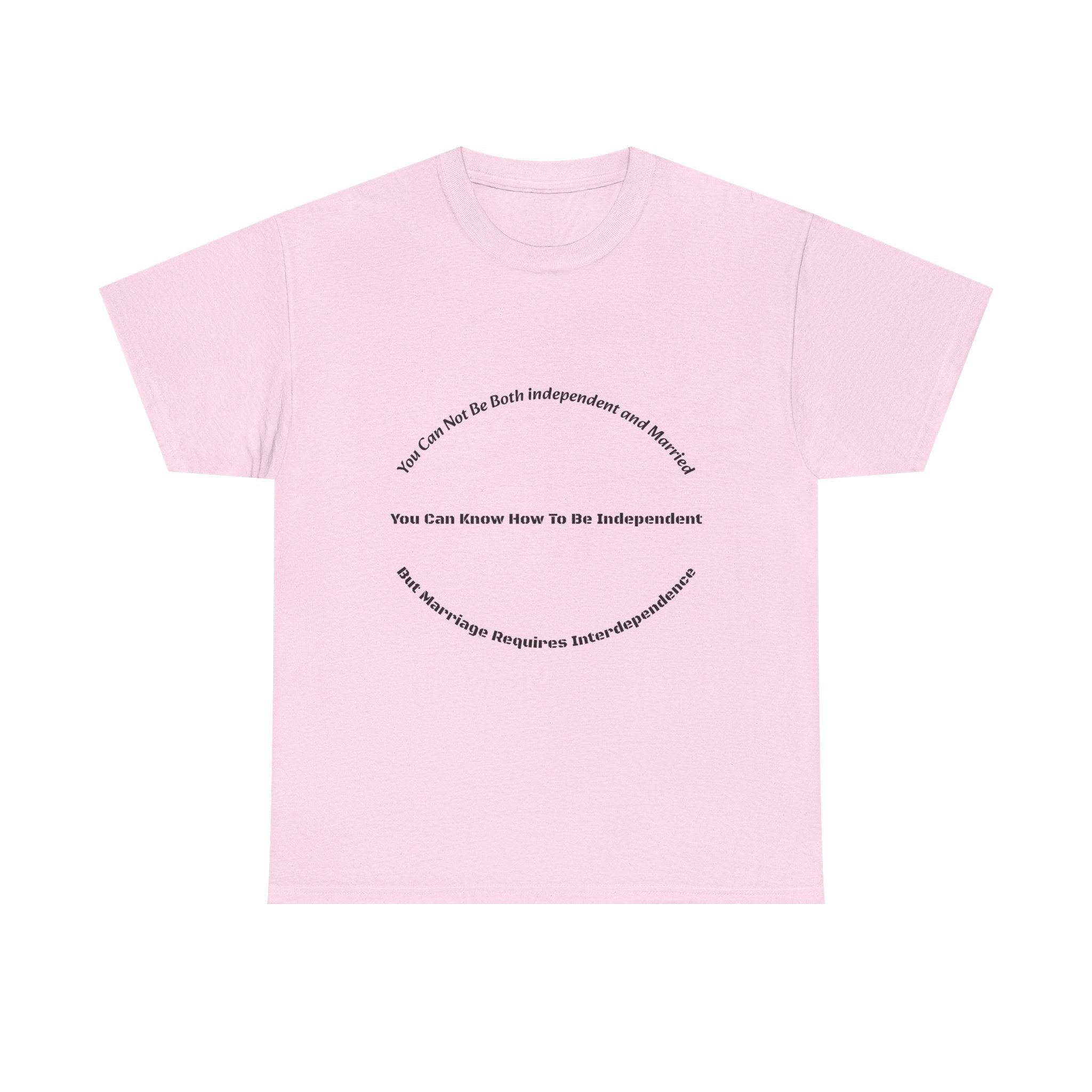 You Can't Be Both Independent And Married T-Shirt | Marriage Reality | Partnership Truth