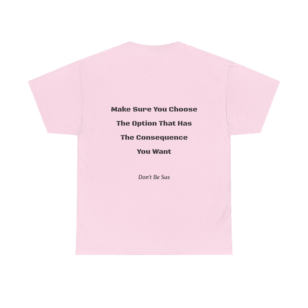 Options Equal Consequences Don't Be Sus T-Shirt | Gen Z Accountability | Life Choices Tee