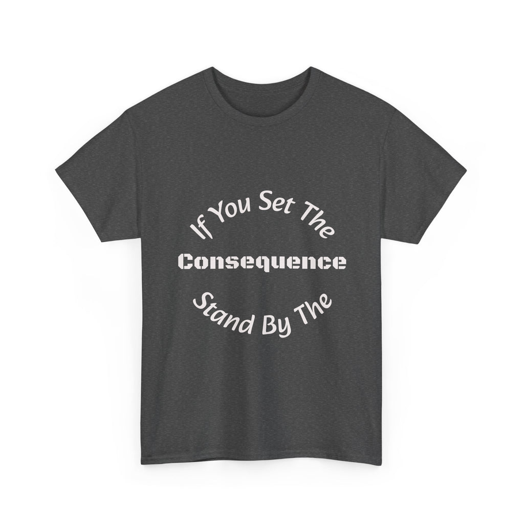 If You Set The Consequence Stand By It T-Shirt | Parenting Quote Shirt | Accountability Tee | Unisex Cotton Tee