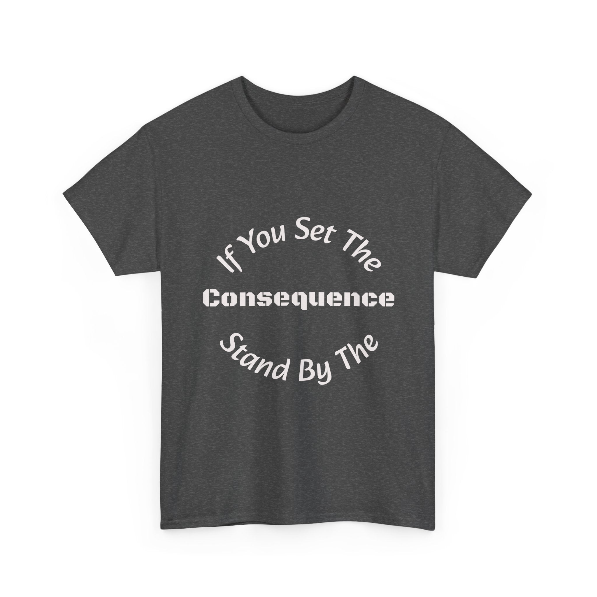 If You Set The Consequence Stand By It T-Shirt | Parenting Quote Shirt | Accountability Tee | Unisex Cotton Tee