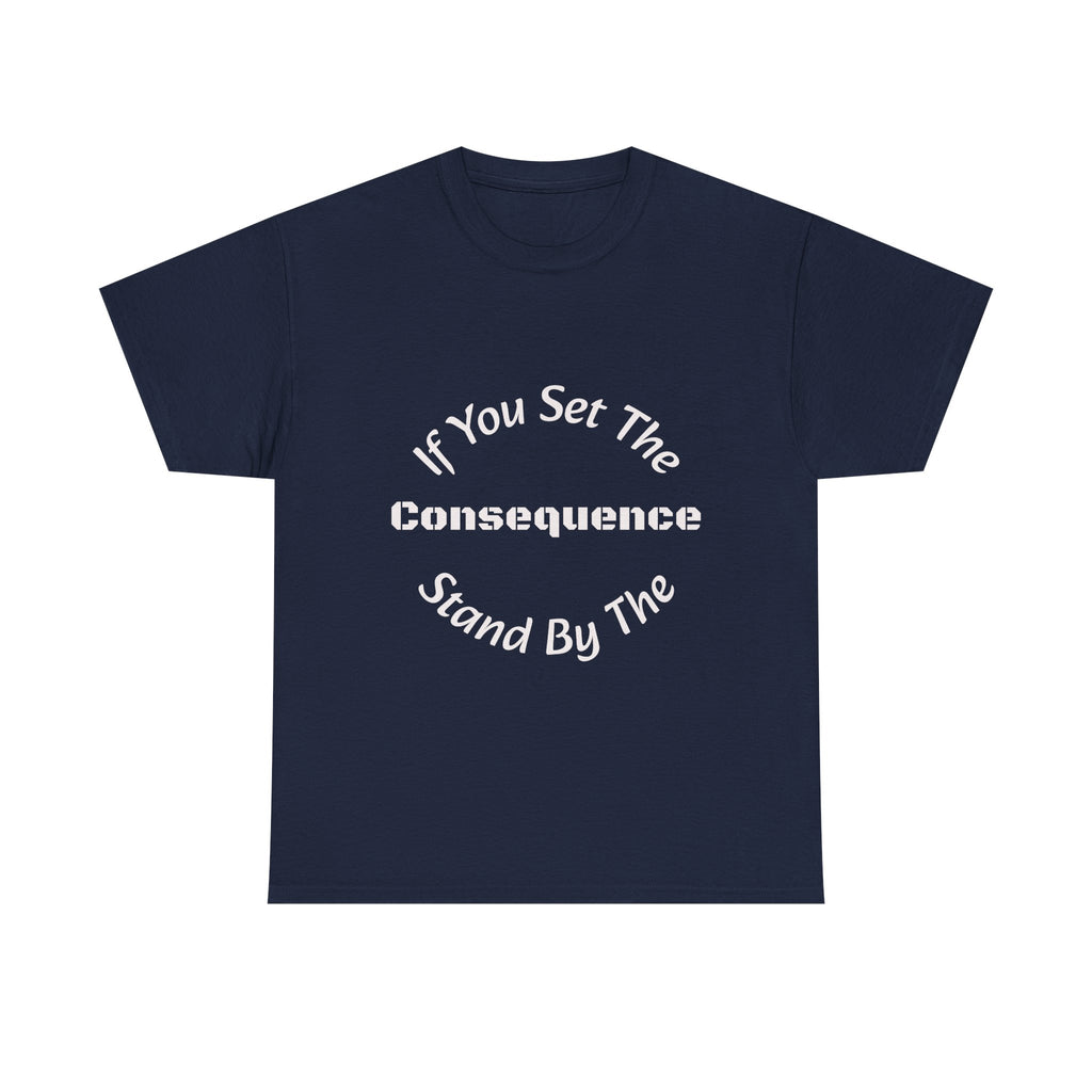 If You Set The Consequence Stand By It T-Shirt | Parenting Quote Shirt | Accountability Tee | Unisex Cotton Tee