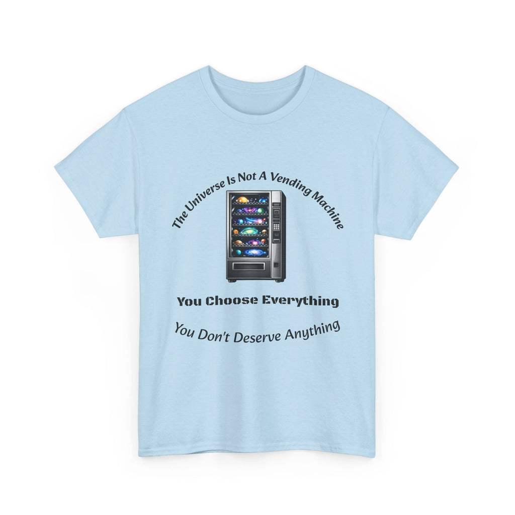Universe Not A Vending Machine T-Shirt | You Choose Everything | Accountability Philosophy Tee