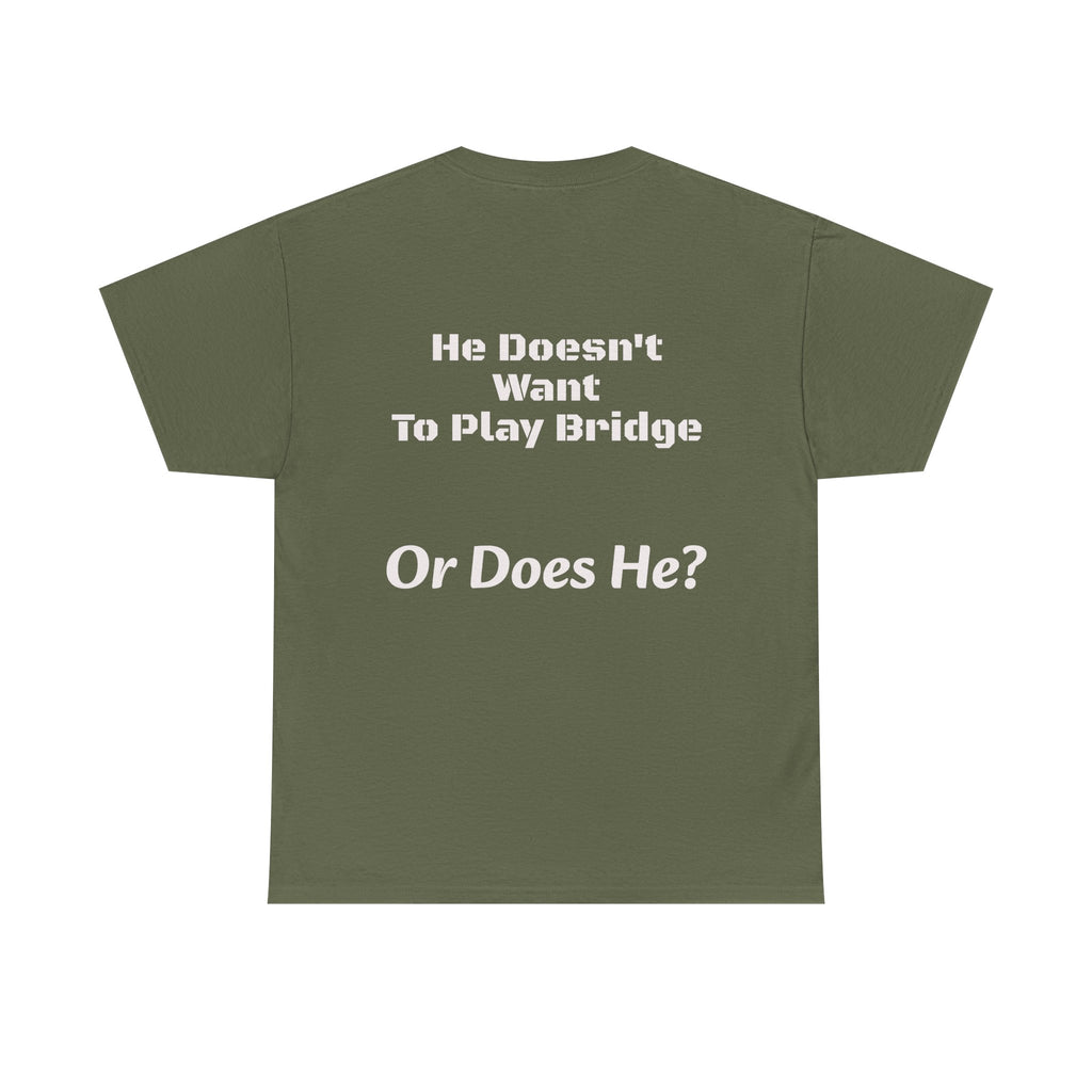 He Doesn't Want To Play Bridge T-Shirt | Dating Reality Check | What He Really Wants