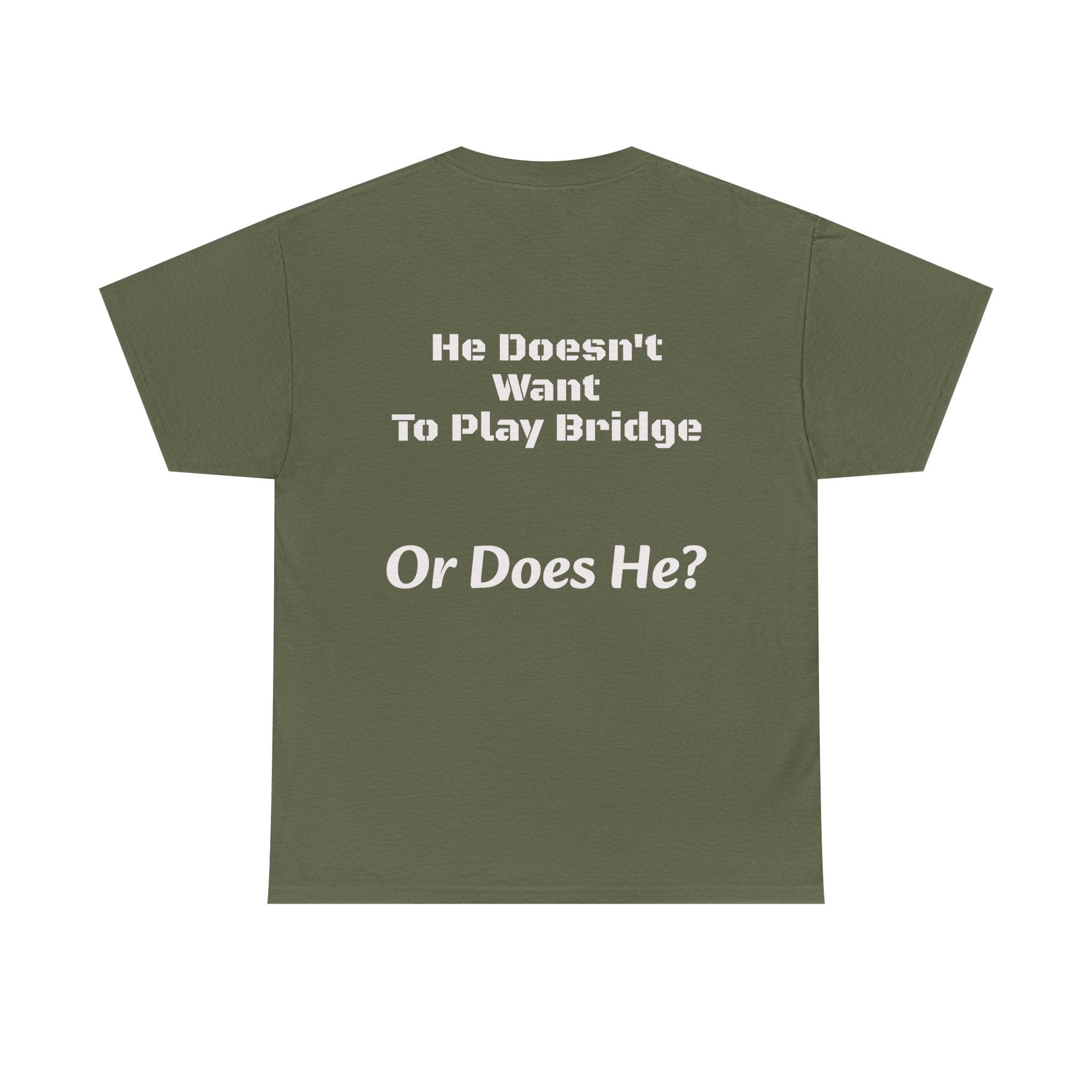 He Doesn't Want To Play Bridge T-Shirt | Dating Reality Check | What He Really Wants