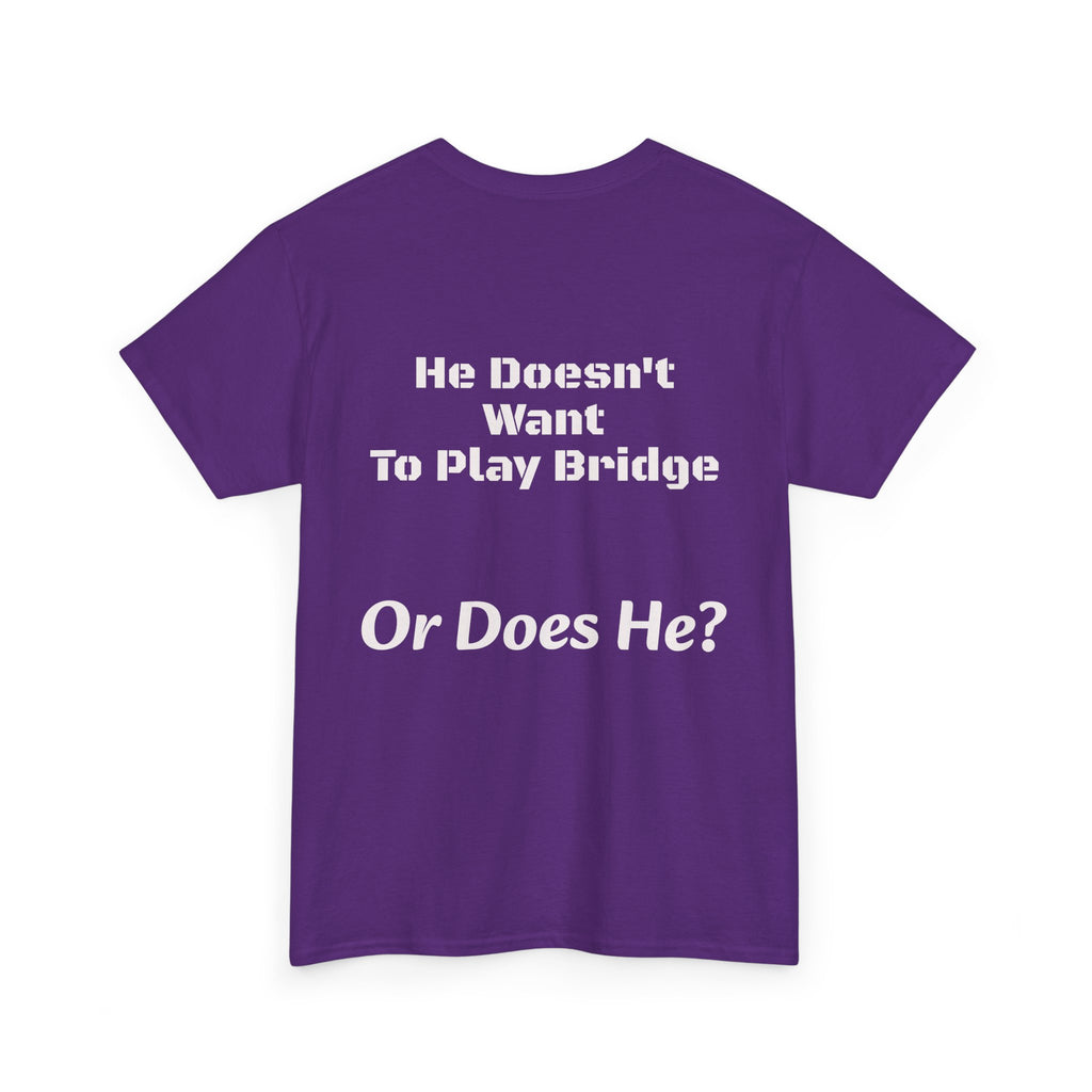 He Doesn't Want To Play Bridge T-Shirt | Dating Reality Check | What He Really Wants