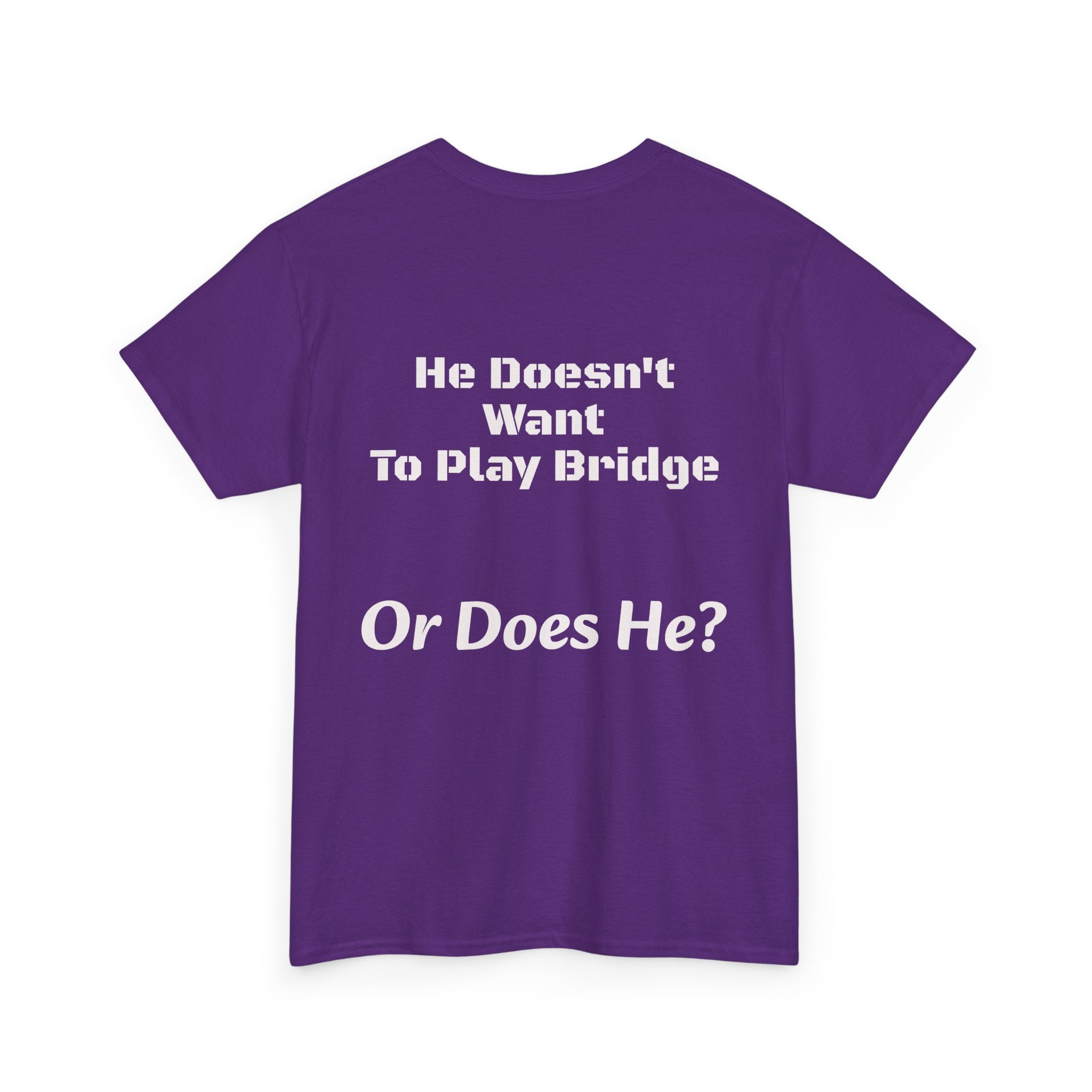 He Doesn't Want To Play Bridge T-Shirt | Dating Reality Check | What He Really Wants