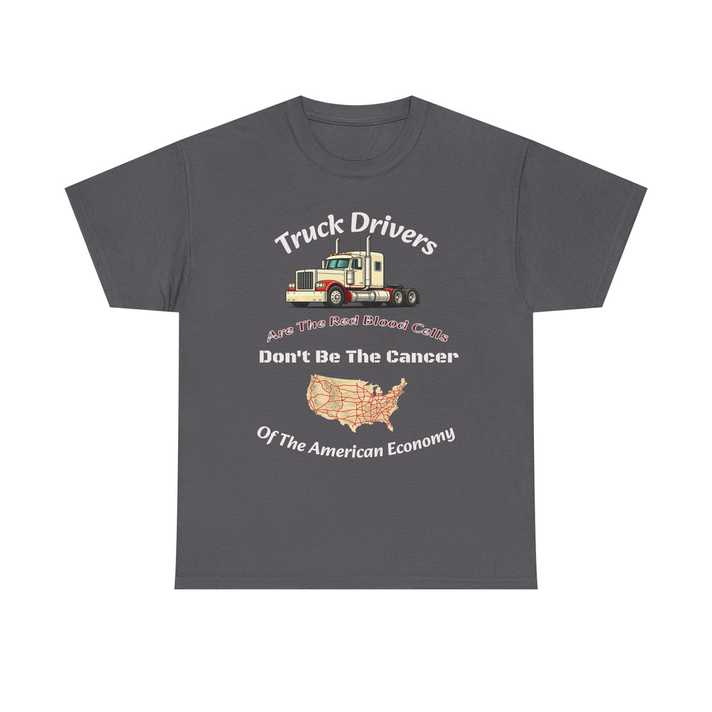 Truck Drivers Red Blood Cells T-Shirt | Don't Be The Cancer Tee | Trucker Shirt Unisex Heavy Cotton Tee