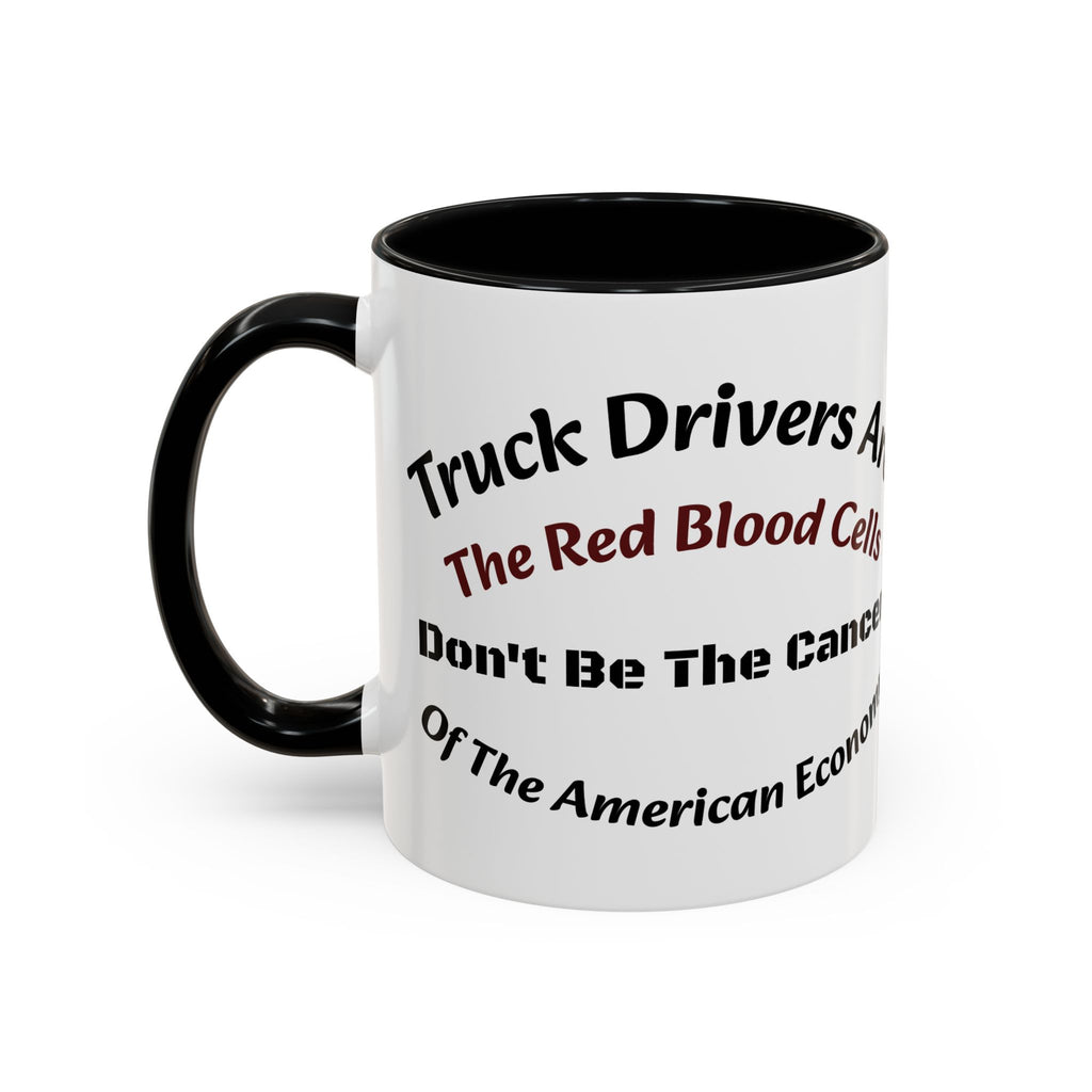 Truck Drivers Red Blood Cells Coffee Mug | Don't Be The Cancer Cup | Double Sided Print | Trucker Gift Accent Coffee Mug (11, 15oz)