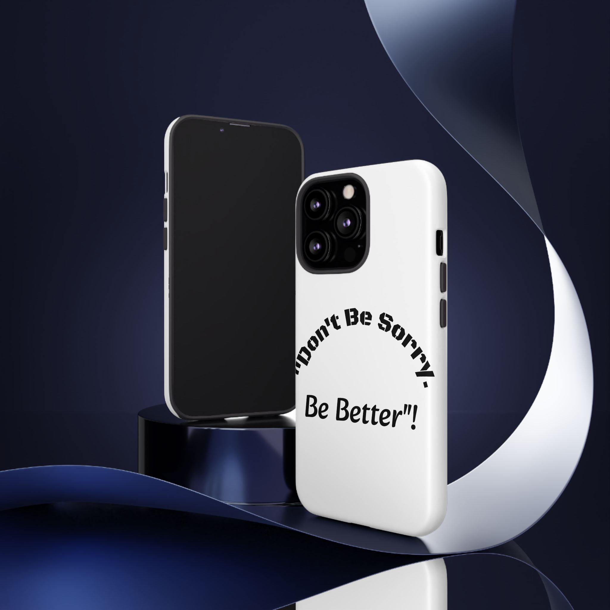 Don't Be Sorry Be Better Phone Case | Tough Case | Motivational Quote | iPhone Samsung Galaxy