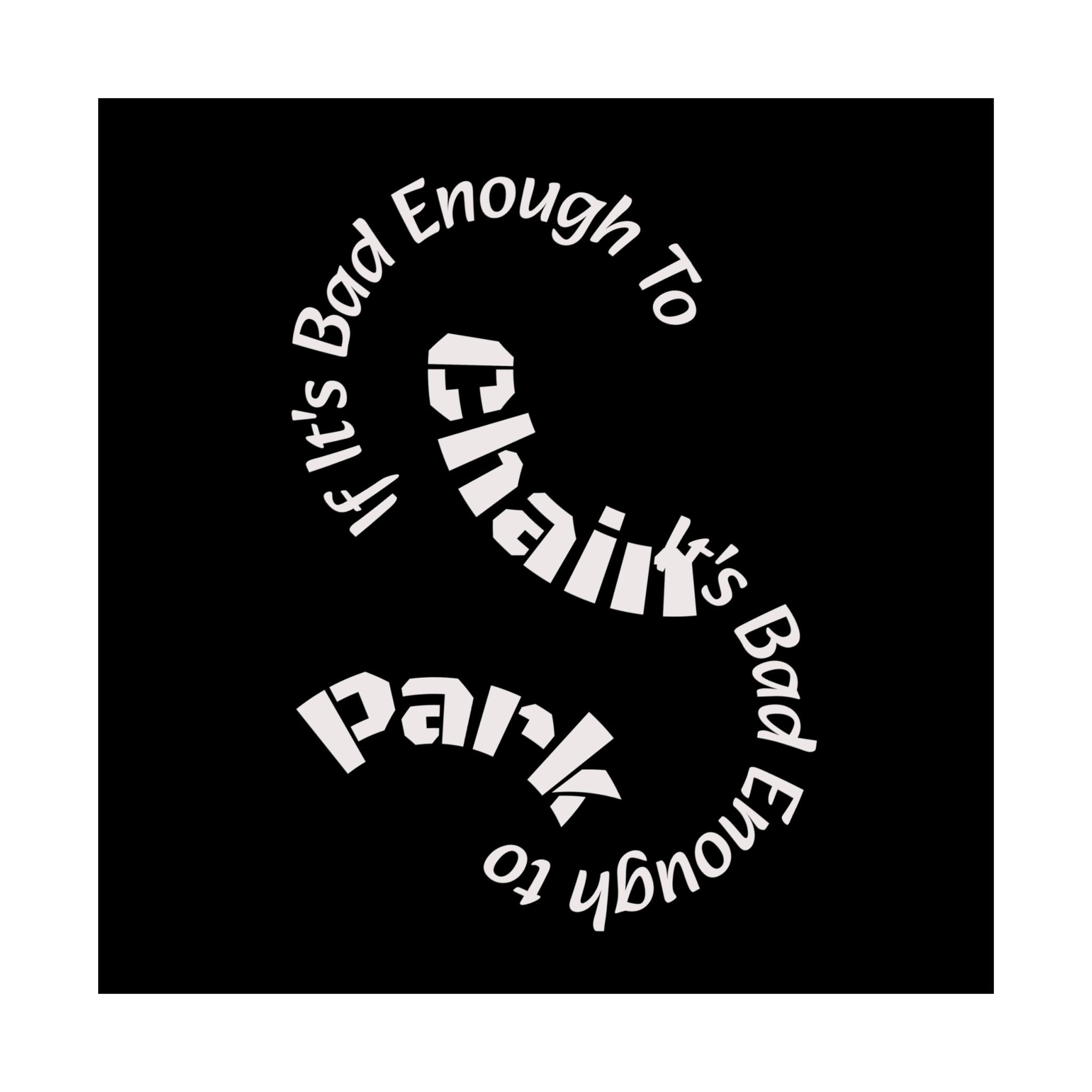 If It's Bad Enough To Chain, It's Bad Enough To Park - Trucker Poster Matte Horizontal Posters