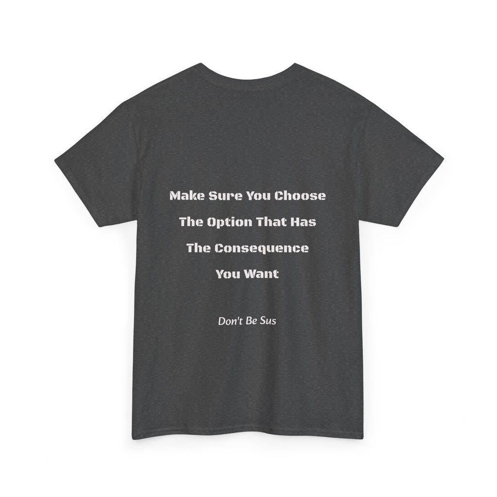 Options Equal Consequences Don't Be Sus T-Shirt | Gen Z Accountability | Life Choices Tee