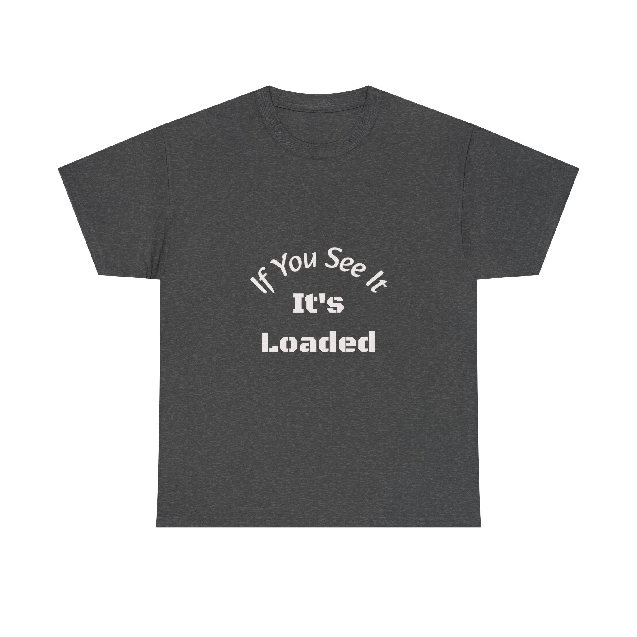 If You See It It's Loaded T-Shirt | Safety Reminder Tee | Unisex Cotton Shirt Unisex Heavy Cotton Tee