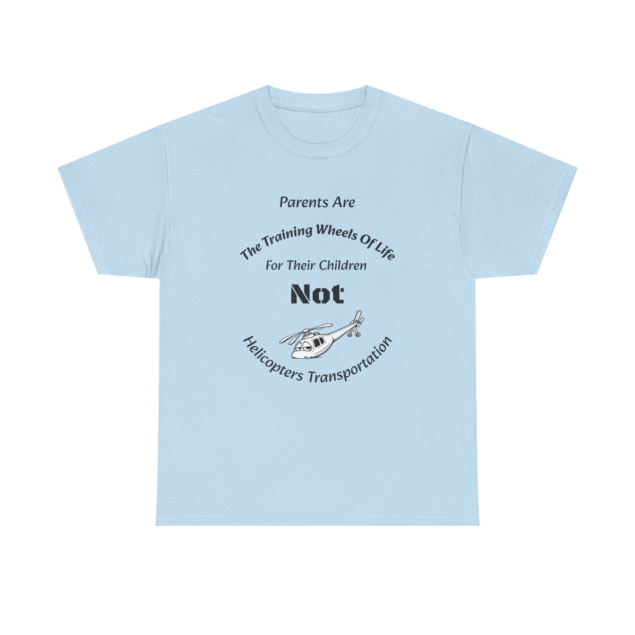 Parents Are Training Wheels Not Helicopters T-Shirt | Parenting Philosophy Shirt | Family Values Tee