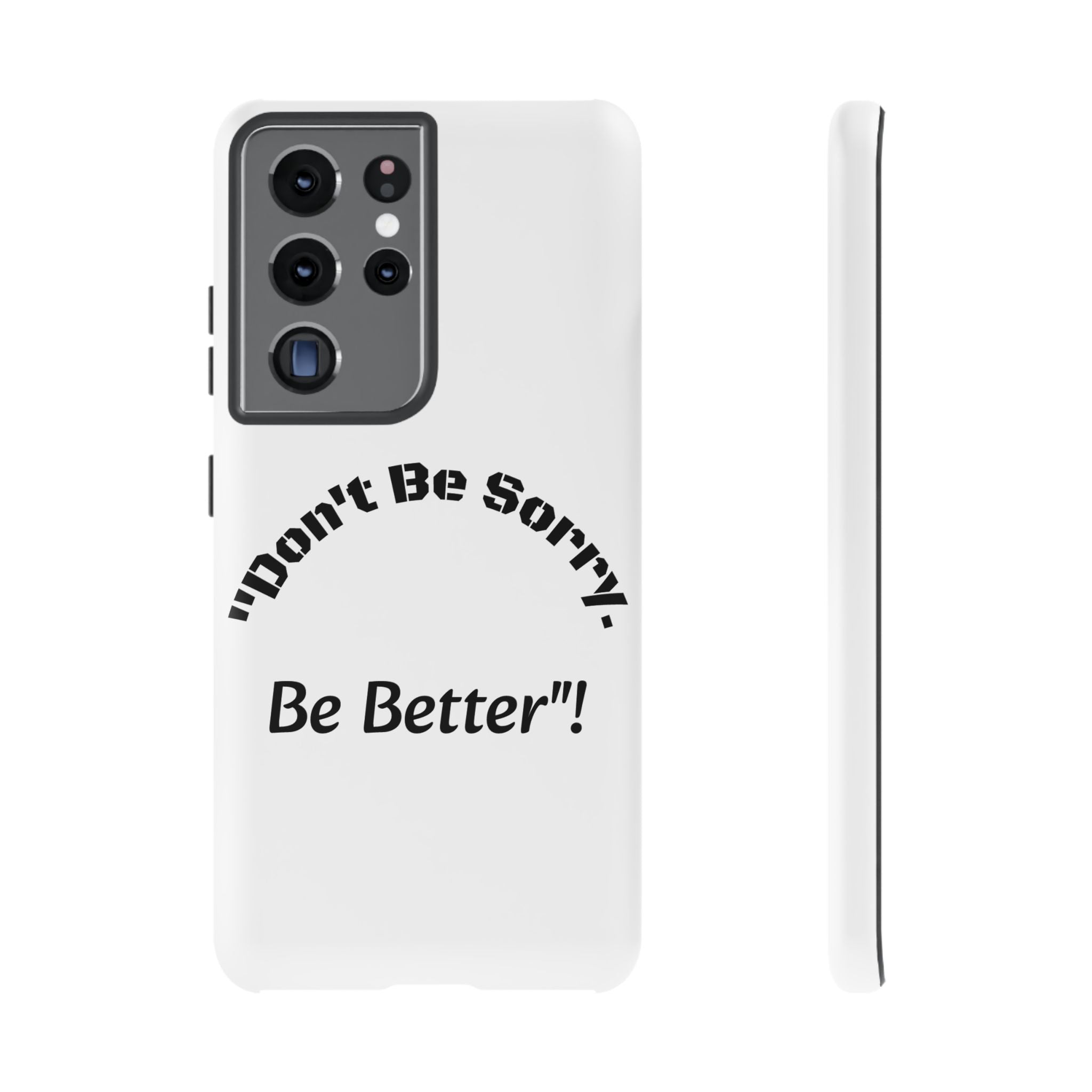 Don't Be Sorry Be Better Phone Case | Tough Case | Motivational Quote | iPhone Samsung Galaxy