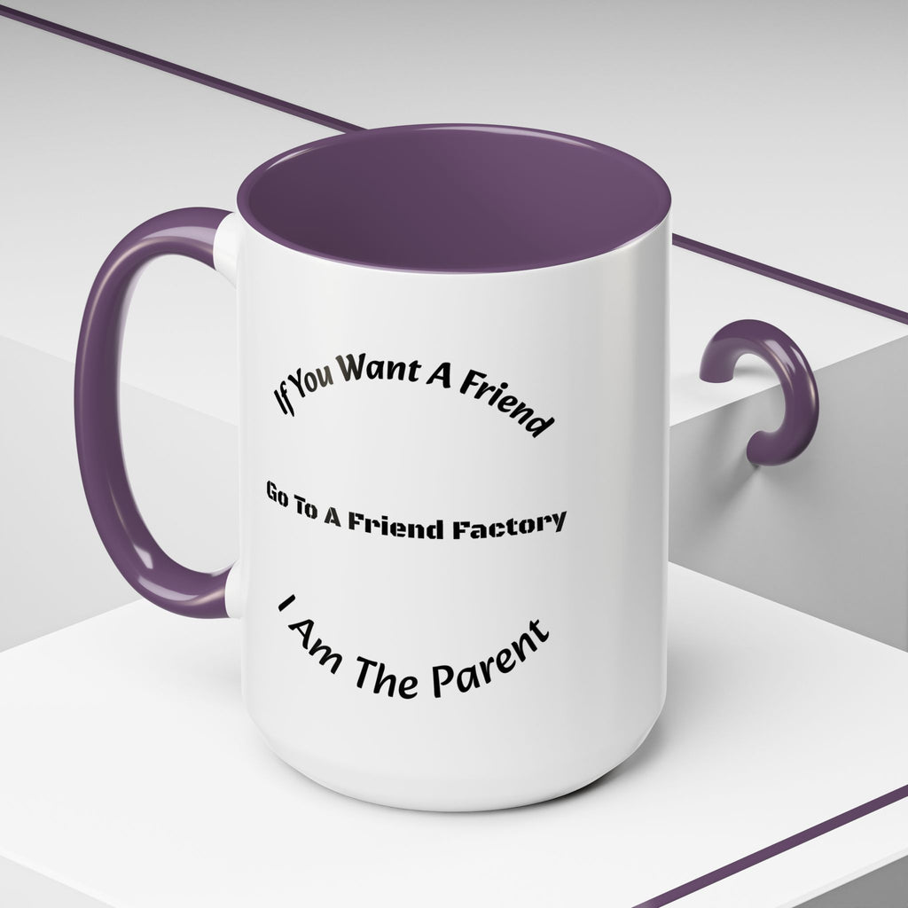 If You Want A Friend Go To A Friend Factory Mug | Tough Love Parenting Quote | Self Sufficiency Gift