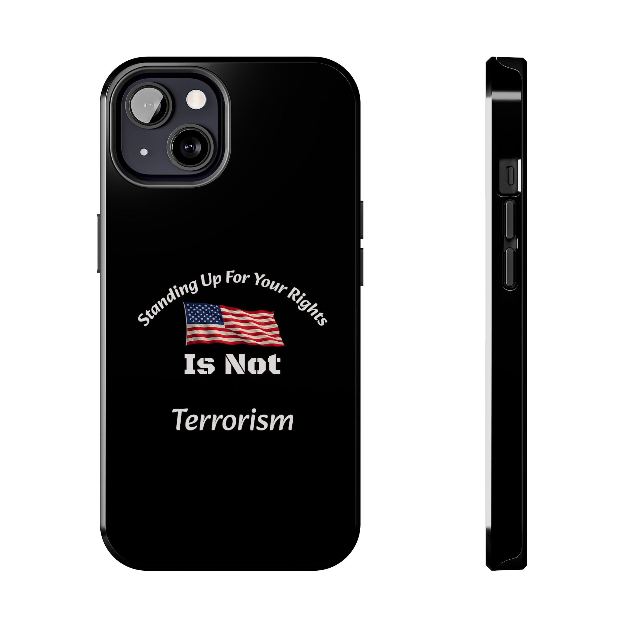 Standing Up For Your Rights Is Not Terrorism Phone Case | Political Statement Case | Activism Tech Accessory
