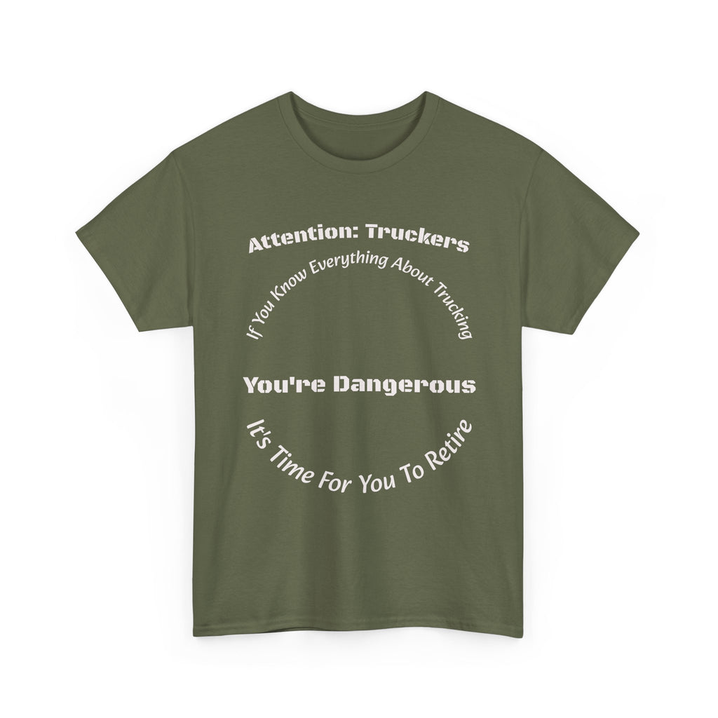 Attention Truckers T-Shirt | Trucking Safety Quote Tee | If You Know Everything You're Dangerous | Trucker Gift Unisex Heavy Cotton Tee