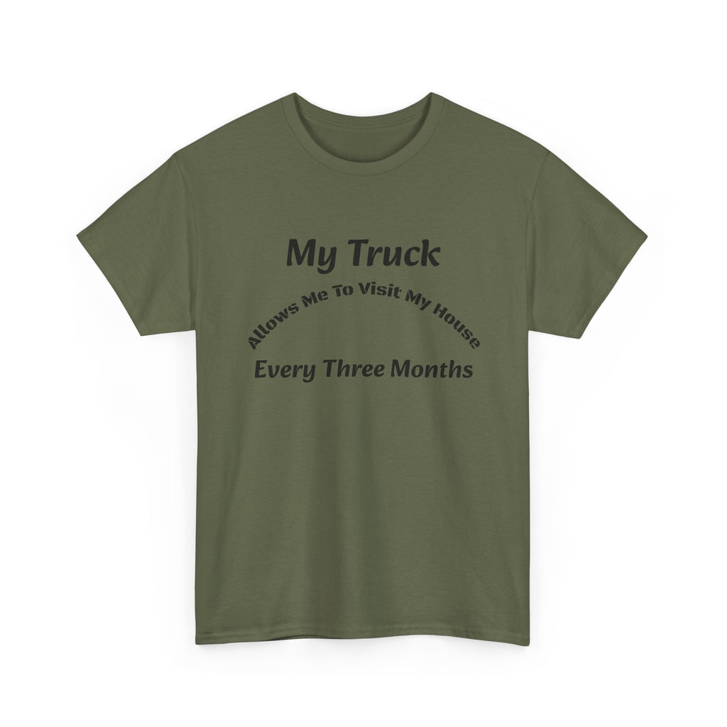 My Truck Allows Me To Visit My House Every 3 Months T-Shirt | OTR Trucker Life | Road Warrior
