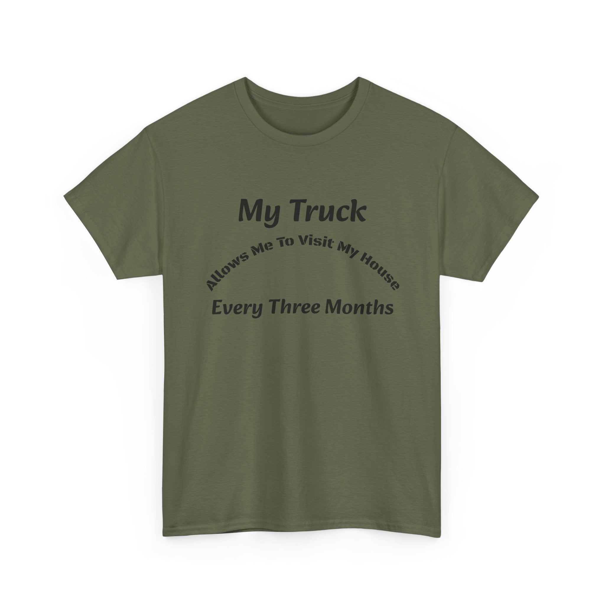 My Truck Allows Me To Visit My House Every 3 Months T-Shirt | OTR Trucker Life | Road Warrior