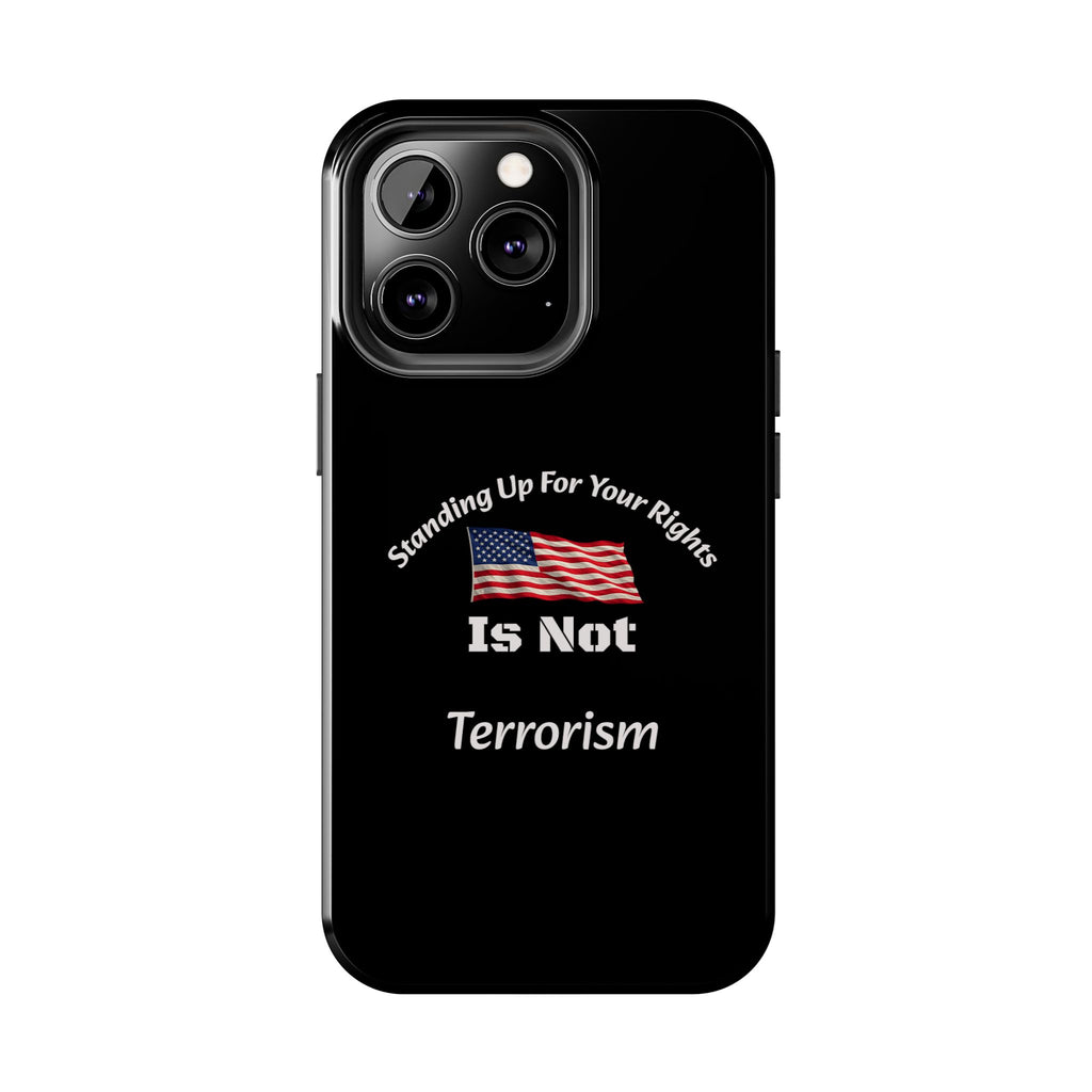 Standing Up For Your Rights Is Not Terrorism Phone Case | Political Statement Case | Activism Tech Accessory