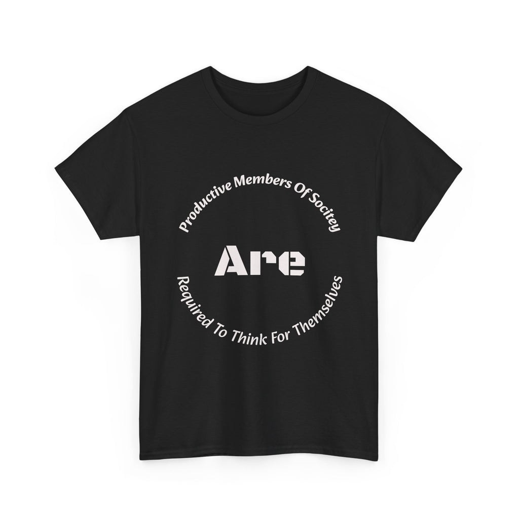 Productive Members Think For Themselves T-Shirt | Critical Thinking Shirt | Independence Tee