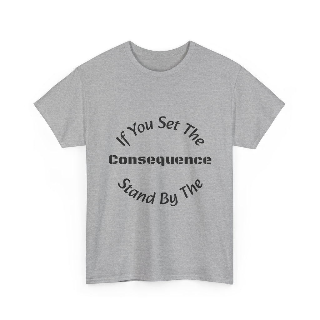 If You Set The Consequence Stand By It T-Shirt | Parenting Quote Shirt | Accountability Tee | Unisex Cotton Tee