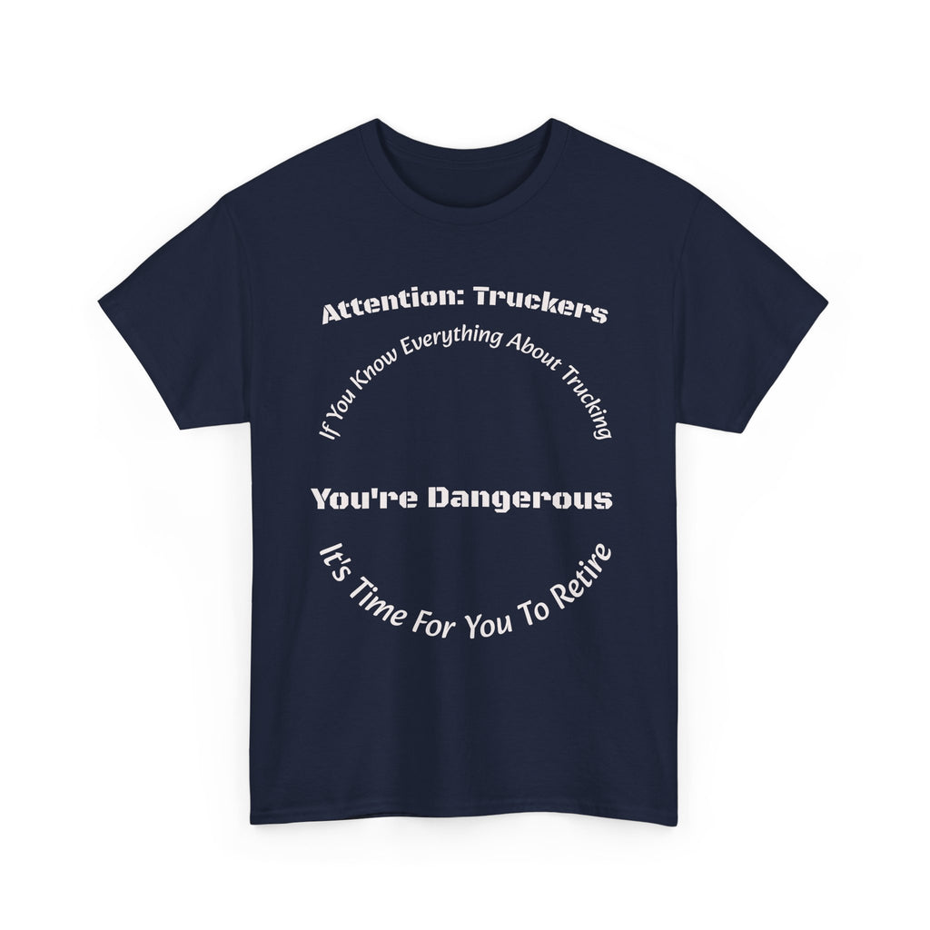 Attention Truckers T-Shirt | Trucking Safety Quote Tee | If You Know Everything You're Dangerous | Trucker Gift Unisex Heavy Cotton Tee