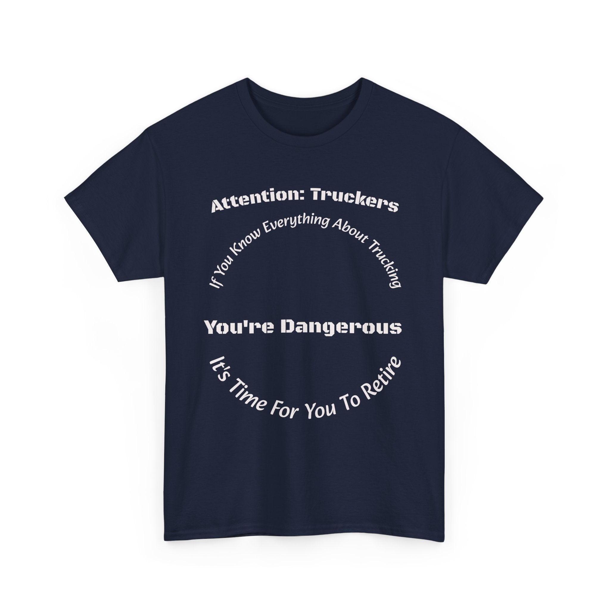 Attention Truckers T-Shirt | Trucking Safety Quote Tee | If You Know Everything You're Dangerous | Trucker Gift Unisex Heavy Cotton Tee