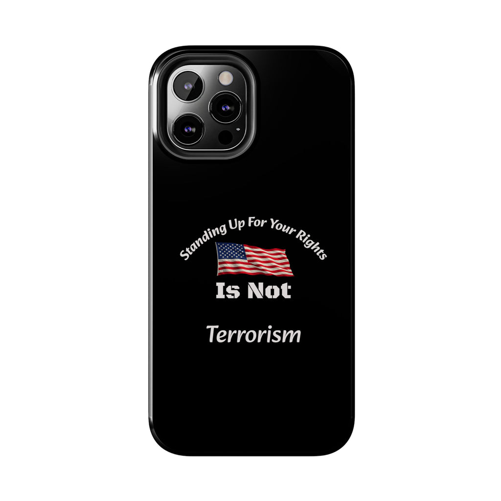 Standing Up For Your Rights Is Not Terrorism Phone Case | Political Statement Case | Activism Tech Accessory