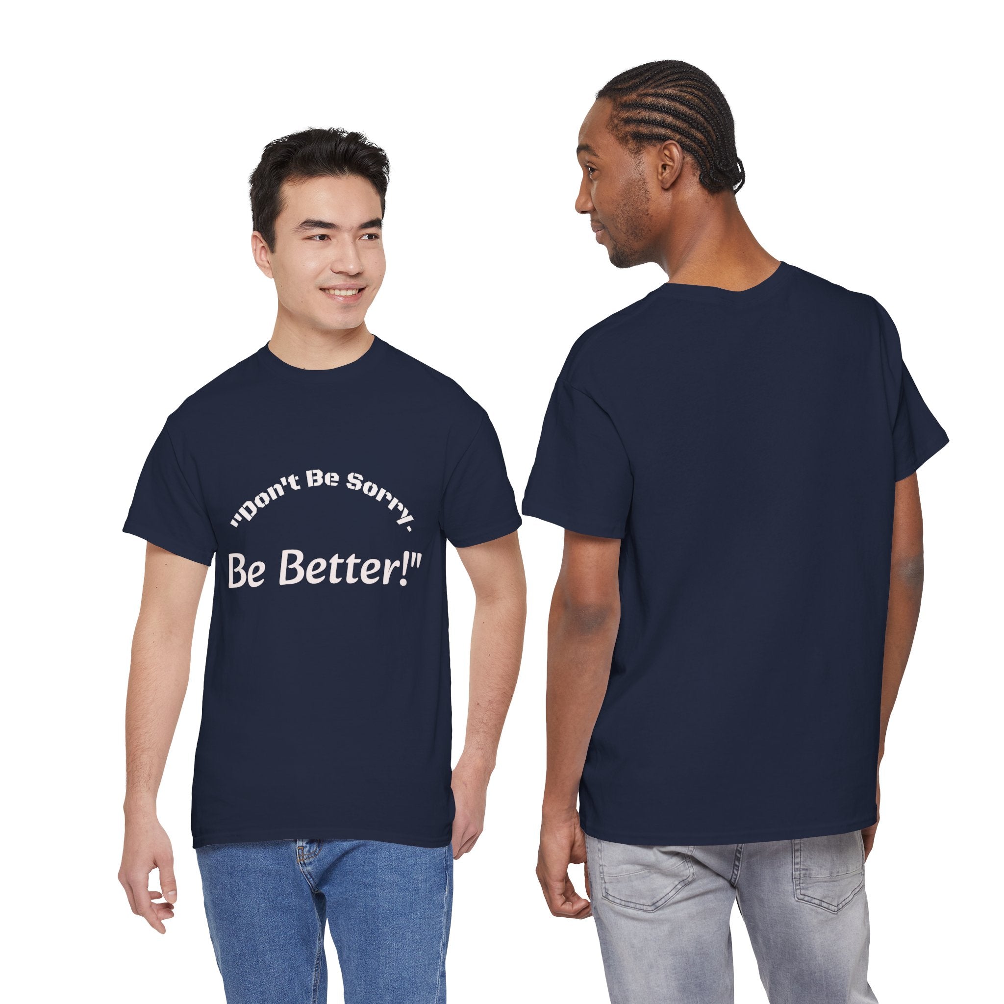 Don't Be Sorry Be Better! T-Shirt | Motivational Quote Tee | Unisex Cotton Shirt"