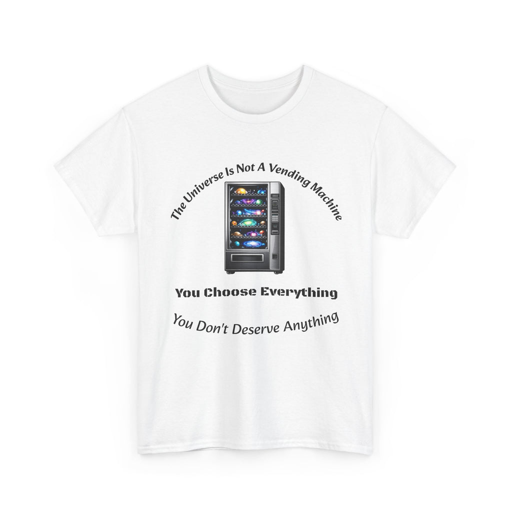Universe Not A Vending Machine T-Shirt | You Choose Everything | Accountability Philosophy Tee