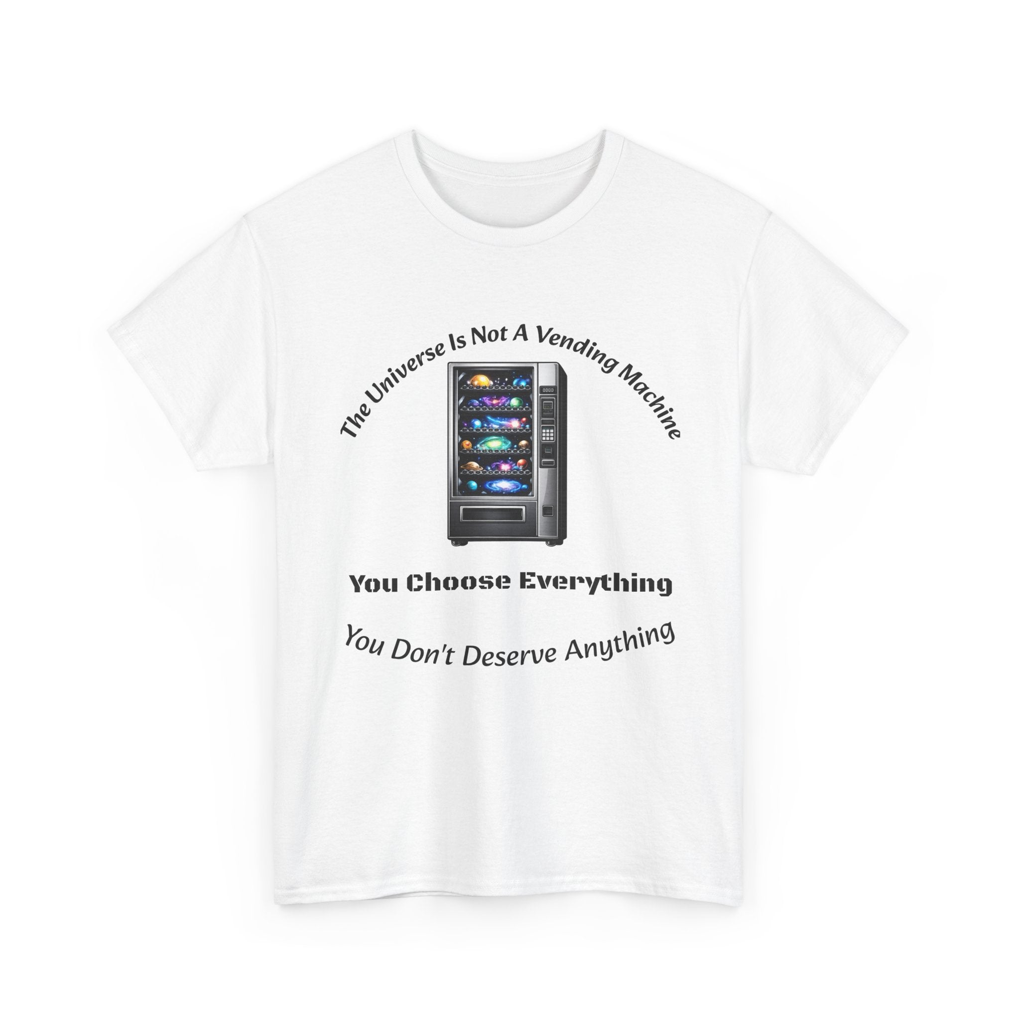 Universe Not A Vending Machine T-Shirt | You Choose Everything | Accountability Philosophy Tee