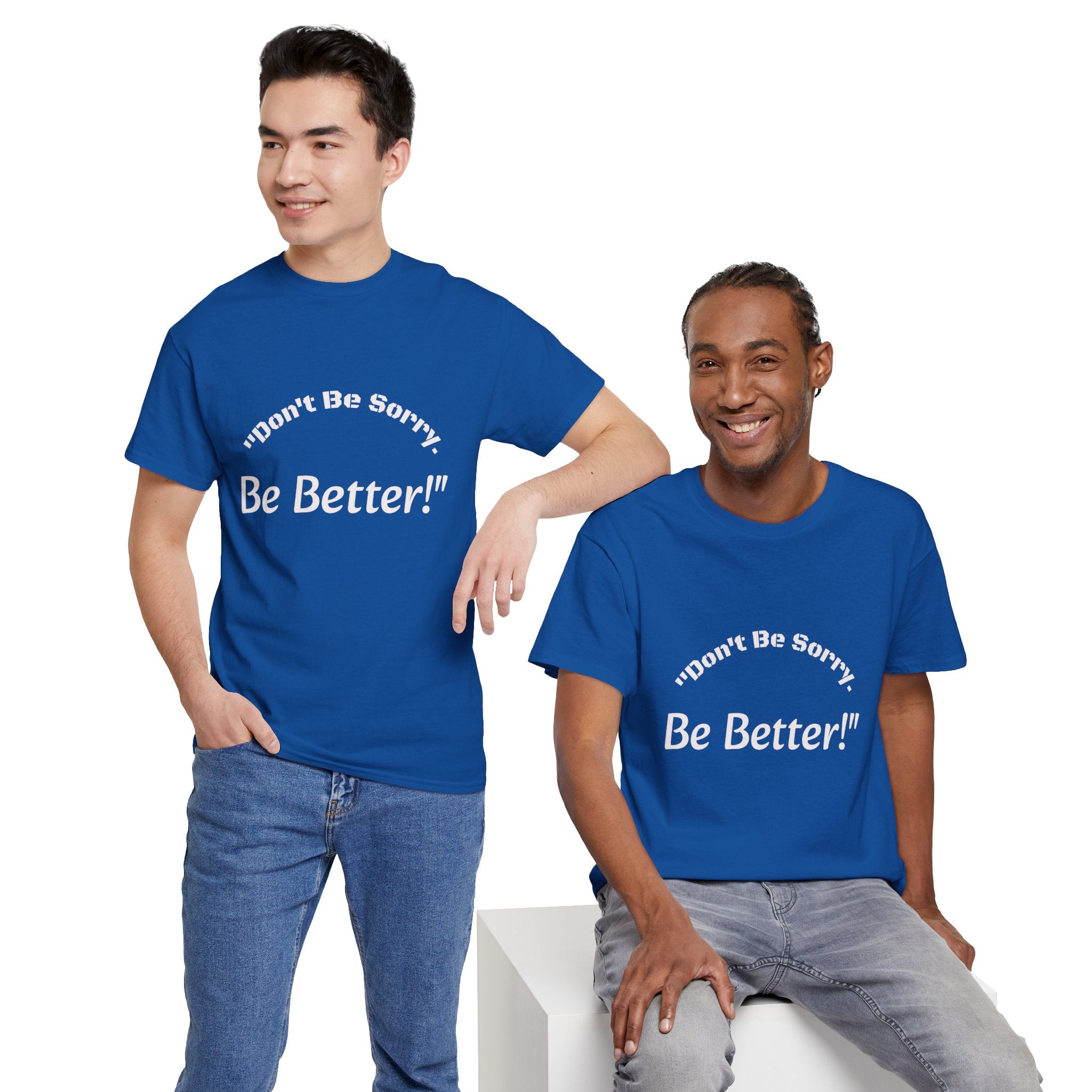 Don't Be Sorry Be Better! T-Shirt | Motivational Quote Tee | Unisex Cotton Shirt"