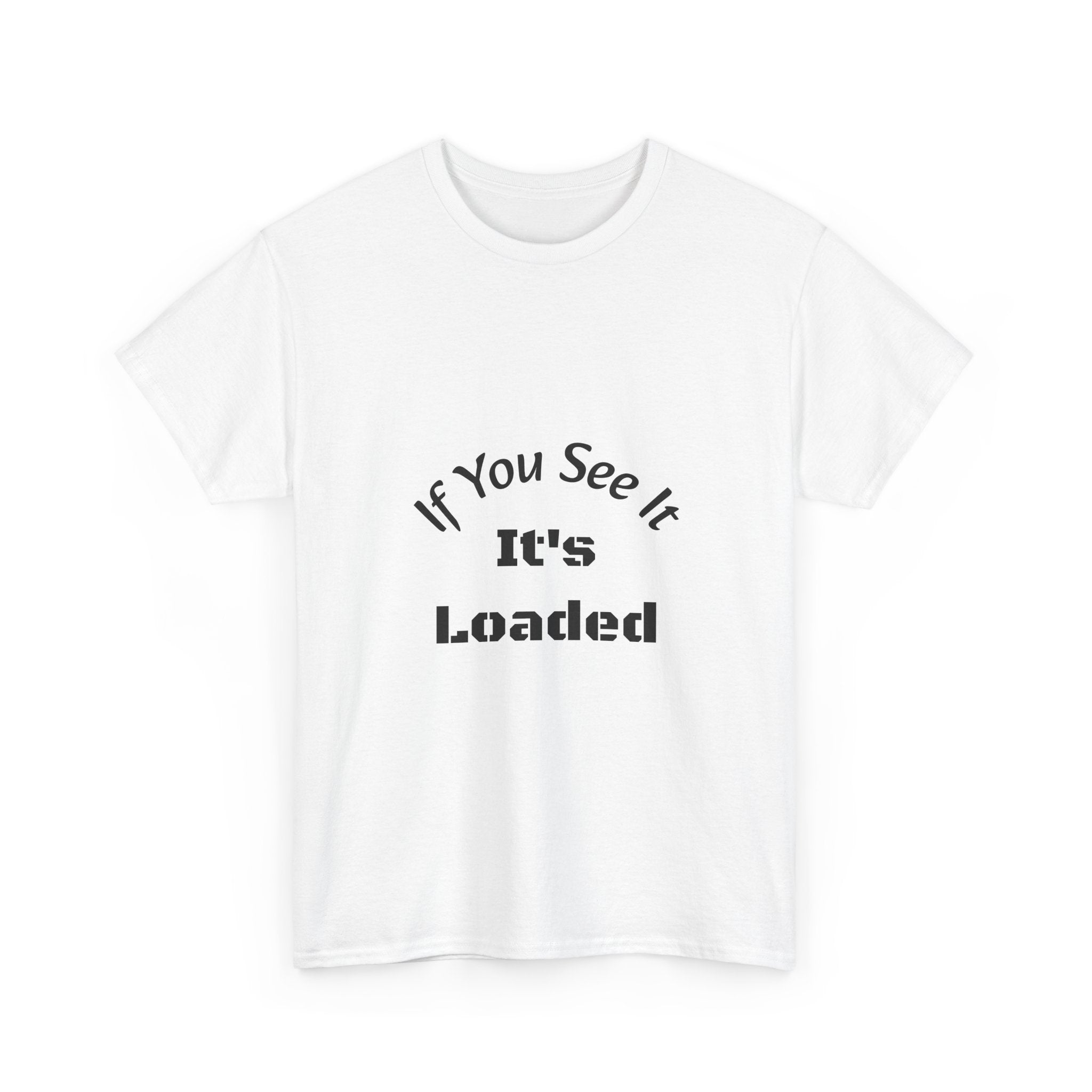 If You See It It's Loaded T-Shirt | Safety Reminder Tee | Unisex Cotton Shirt Unisex Heavy Cotton Tee