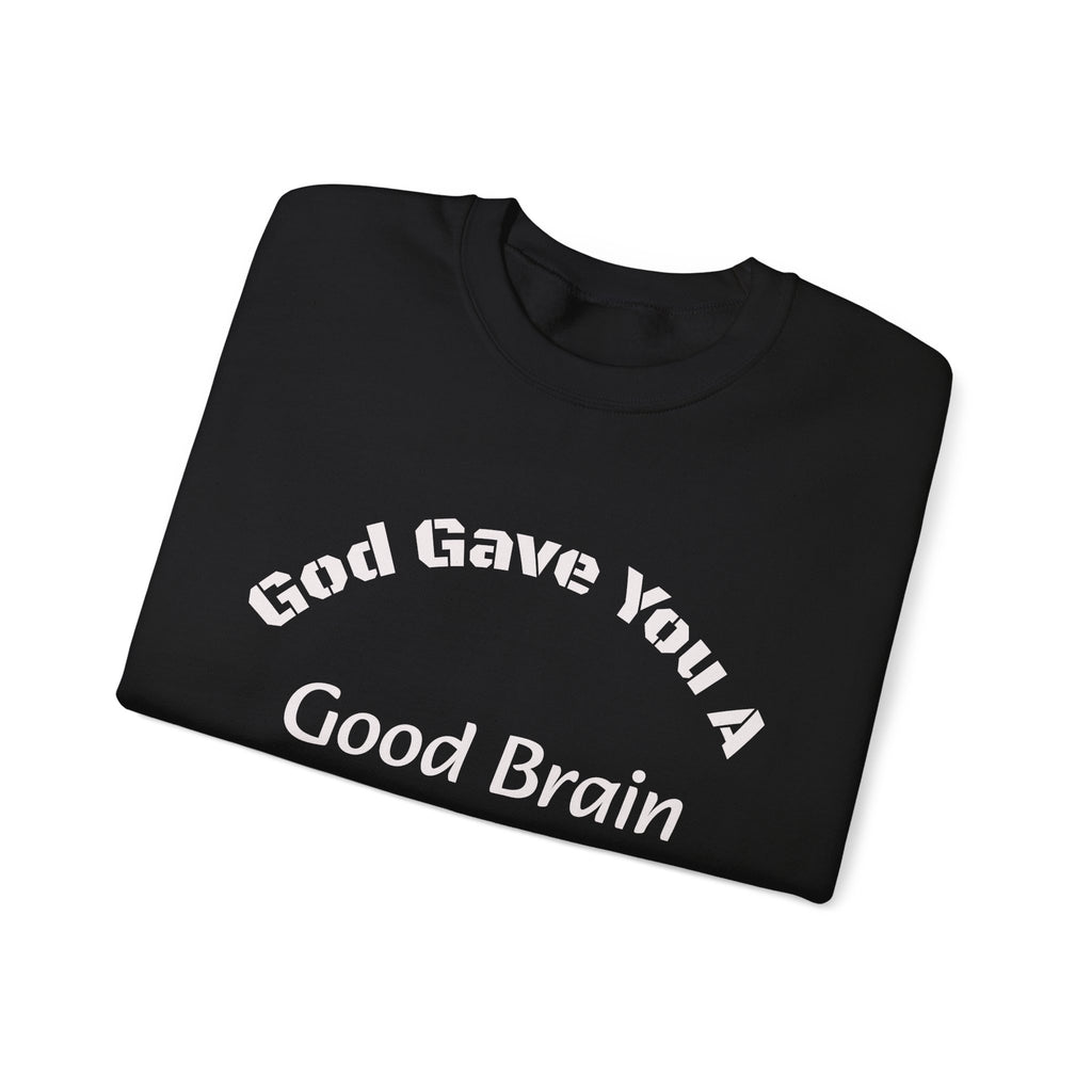 God Gave You A Good Brain Sweatshirt | Motivational Quote | Unisex Crewneck Sweatshirt