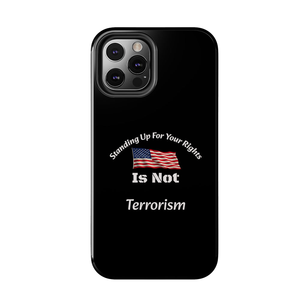Standing Up For Your Rights Is Not Terrorism Phone Case | Political Statement Case | Activism Tech Accessory