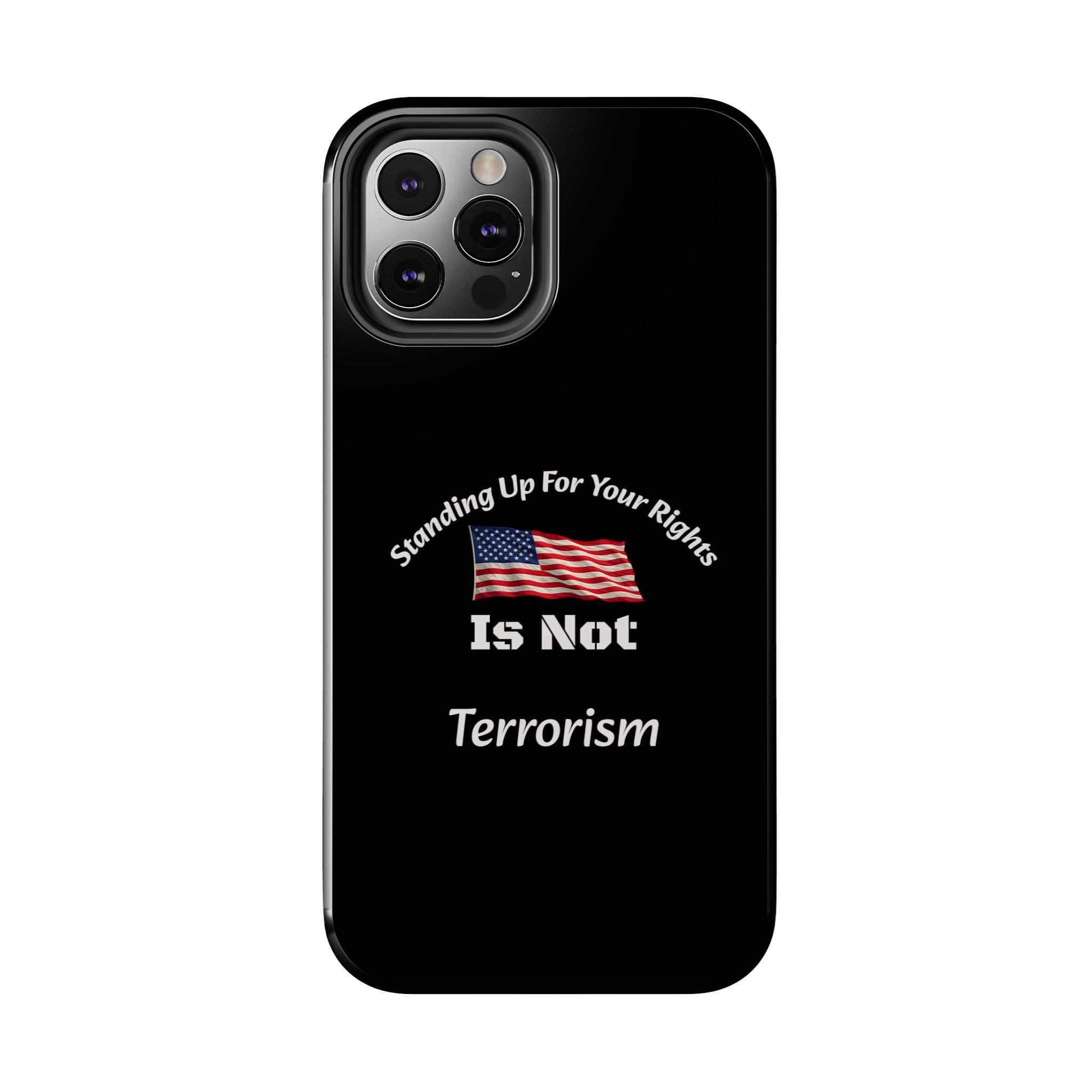 Standing Up For Your Rights Is Not Terrorism Phone Case | Political Statement Case | Activism Tech Accessory