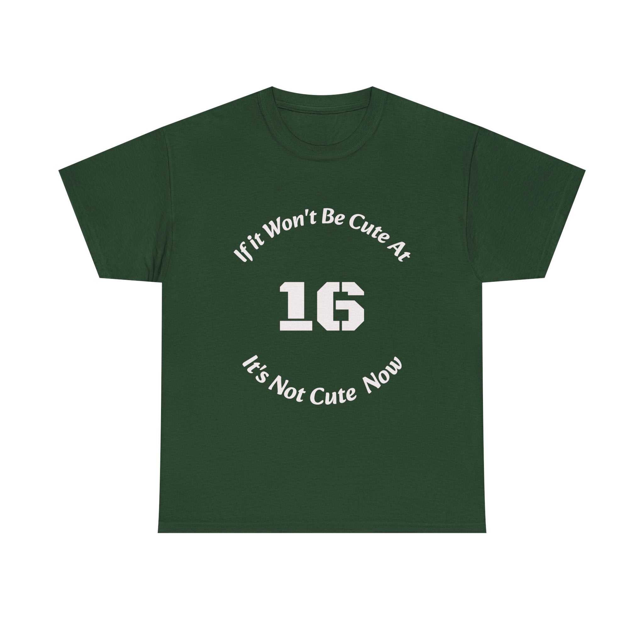 If It Won't Be Cute At 16 It's Not Cute At 6 T-Shirt | Parenting Quote Tee | Unisex Cotton Shirt Unisex Heavy Cotton Tee